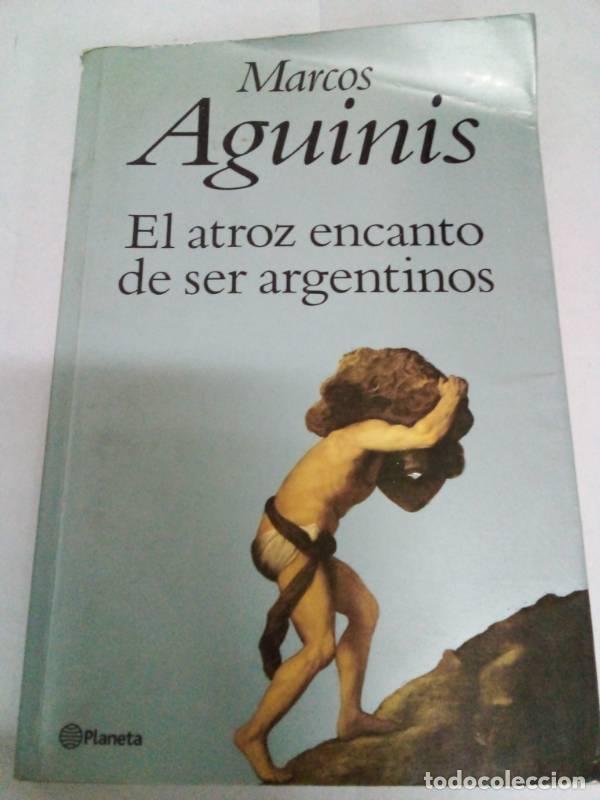 Libri di seconda mano: El Atroz Encanto de Ser Argentinos - Marcos Aguinis
