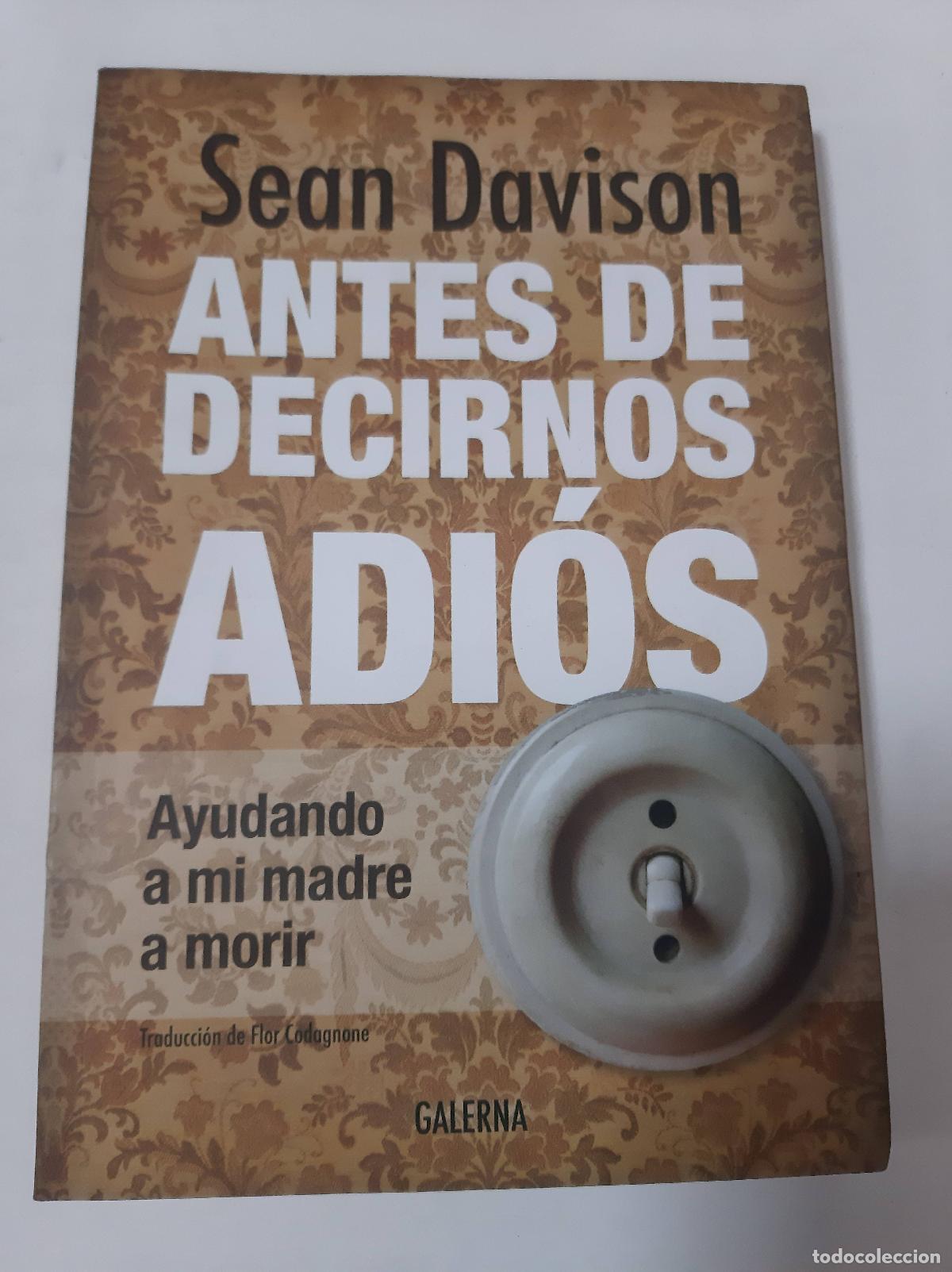 Libri di seconda mano: Antes de decirnos Adi&oacute;s. Ayudando a mi madre a morir - Sean Davison