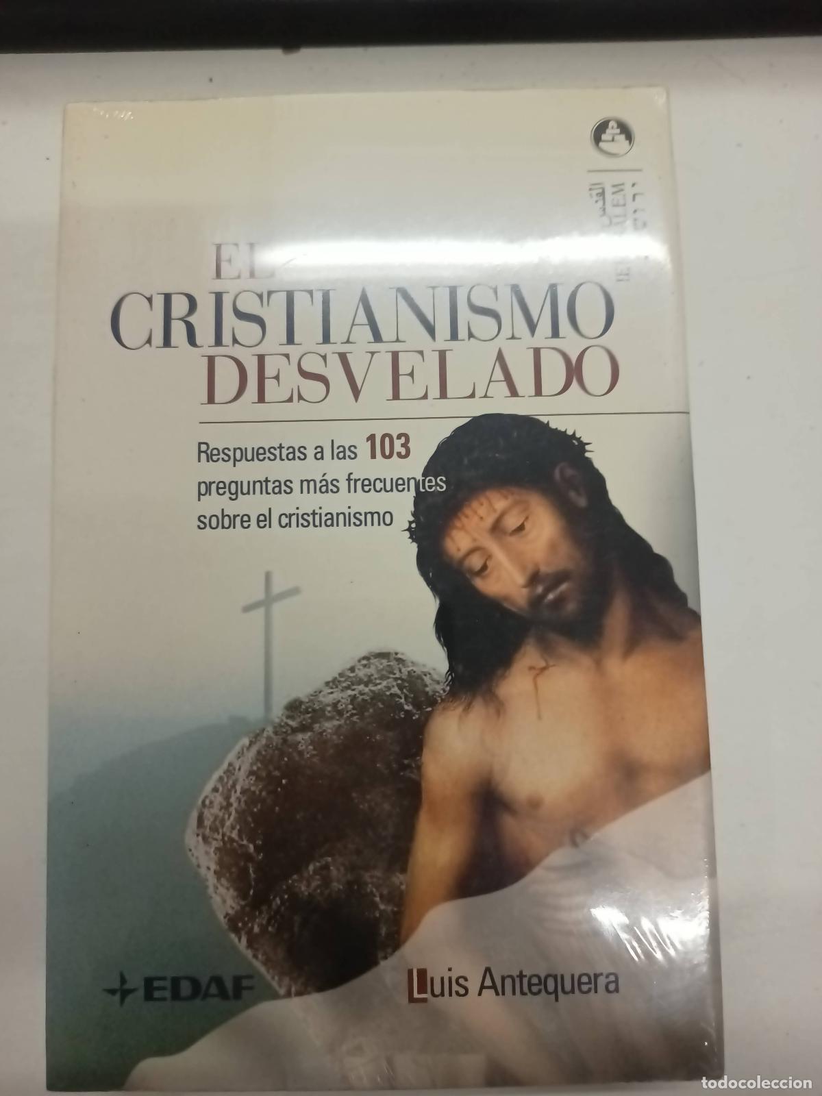 B&uuml;cher: El Cristianismo Desvelado: Respuestas A las 103 Preguntas. - Luis Antequera