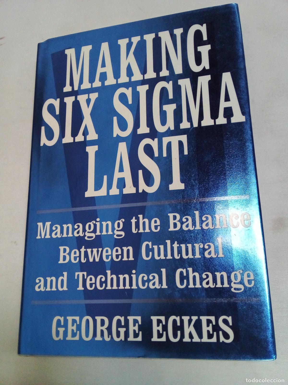 Libros: Making Six Sigma Last: Managing the Balance Between Cultural and Technical Change - George Eckes - Foto 1