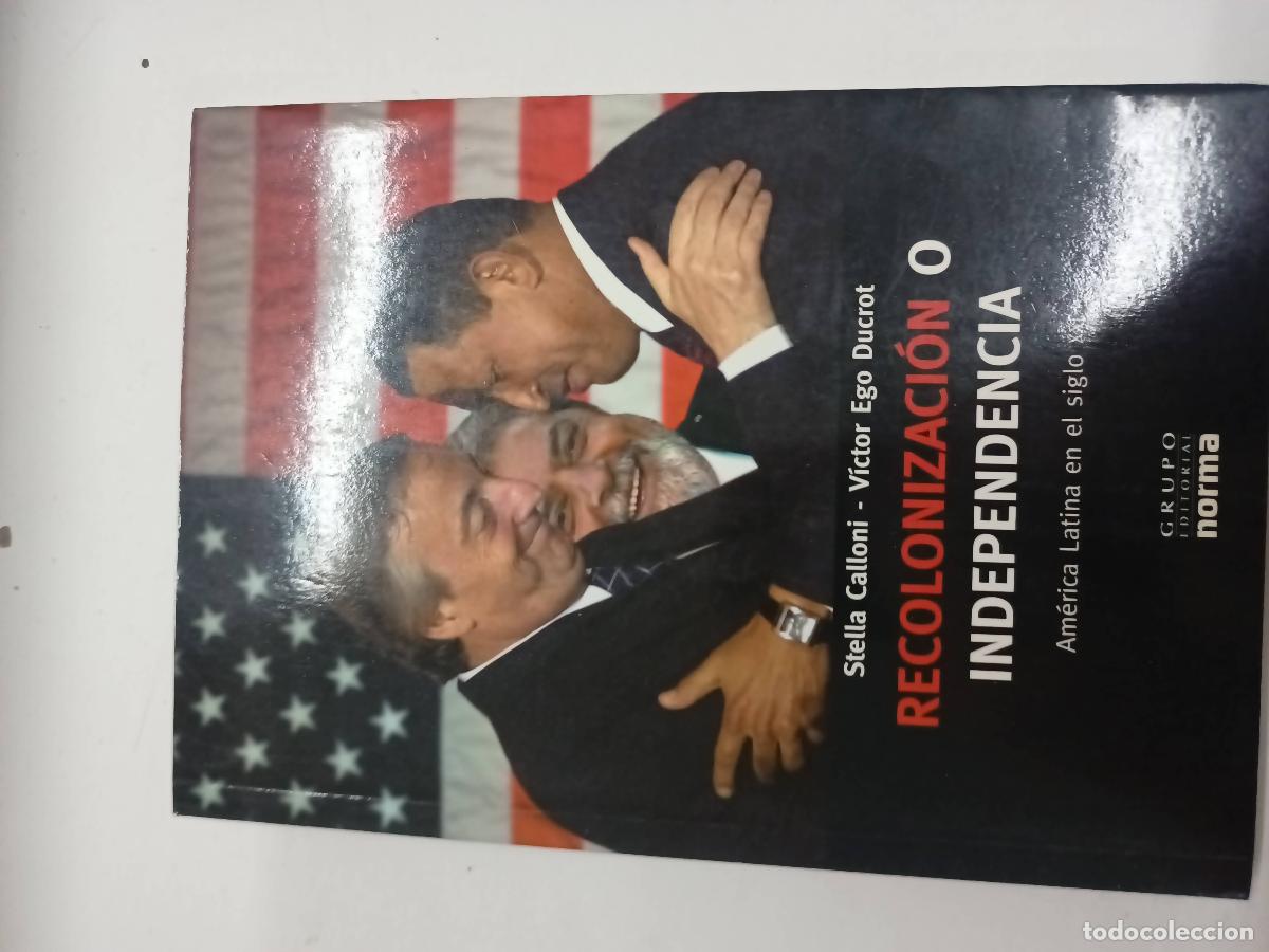 Libros: Recolonizacion O Independencia - Stella Calloni y V&iacute;ctor Ego Ducrot