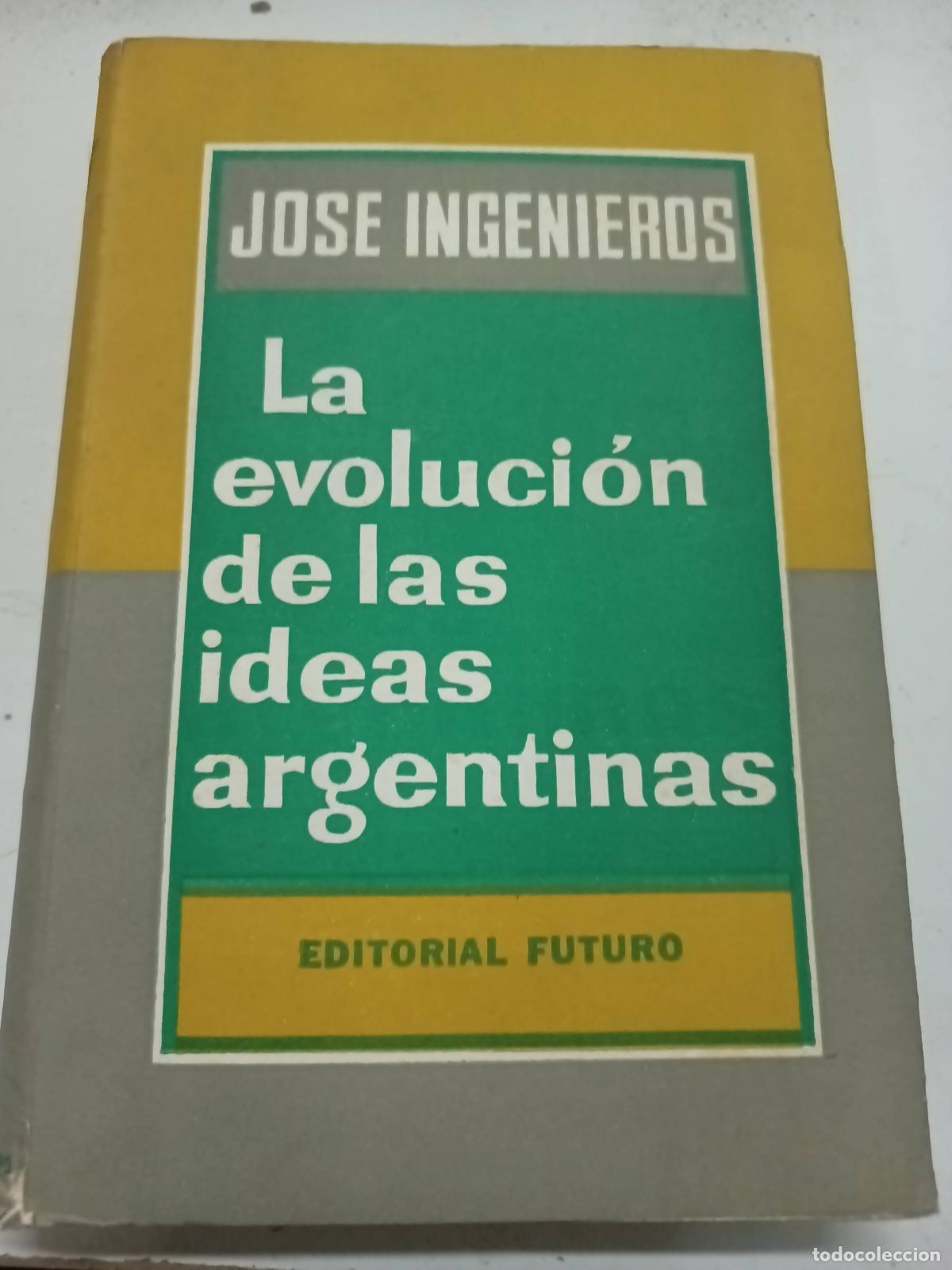 B&uuml;cher: La evoluci&oacute;n de las ideas argentinas 1 - Jose Ingenieros