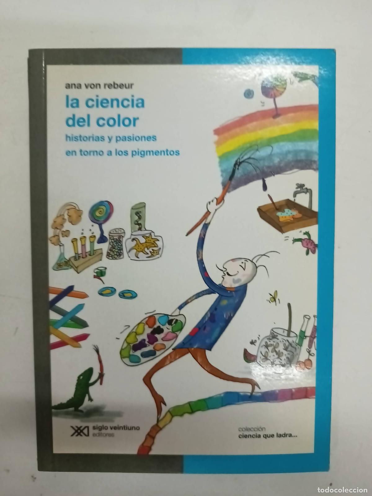 B&uuml;cher: La ciencia del color. Historias y pasiones en torno a los pigmentos. - Ana Von Rebeur