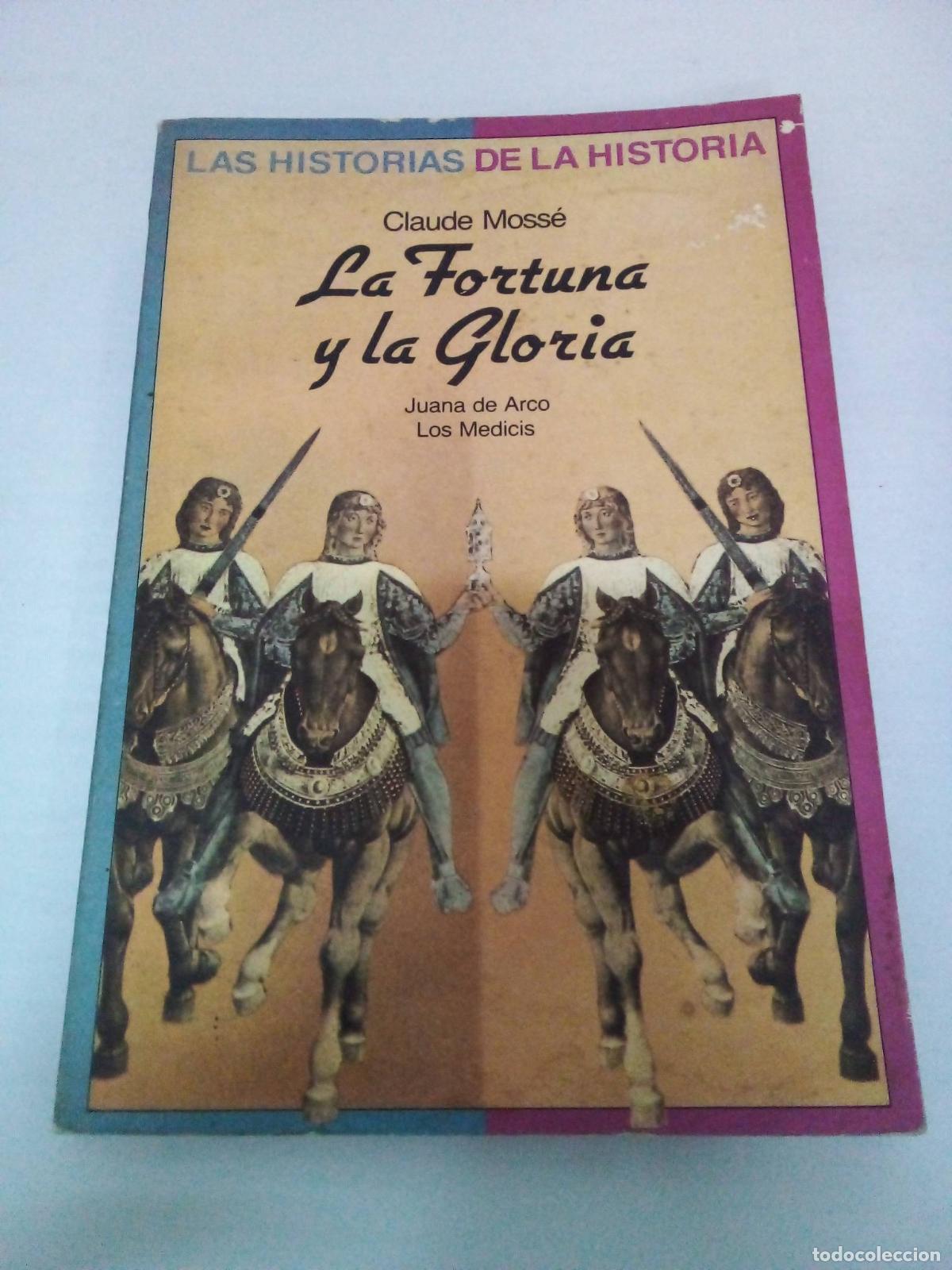 Libros: Las Historia De La Historia. La Fortuna Y La Gloria. Juana De Arco, Los Medicis - Claude Moss&eacute;