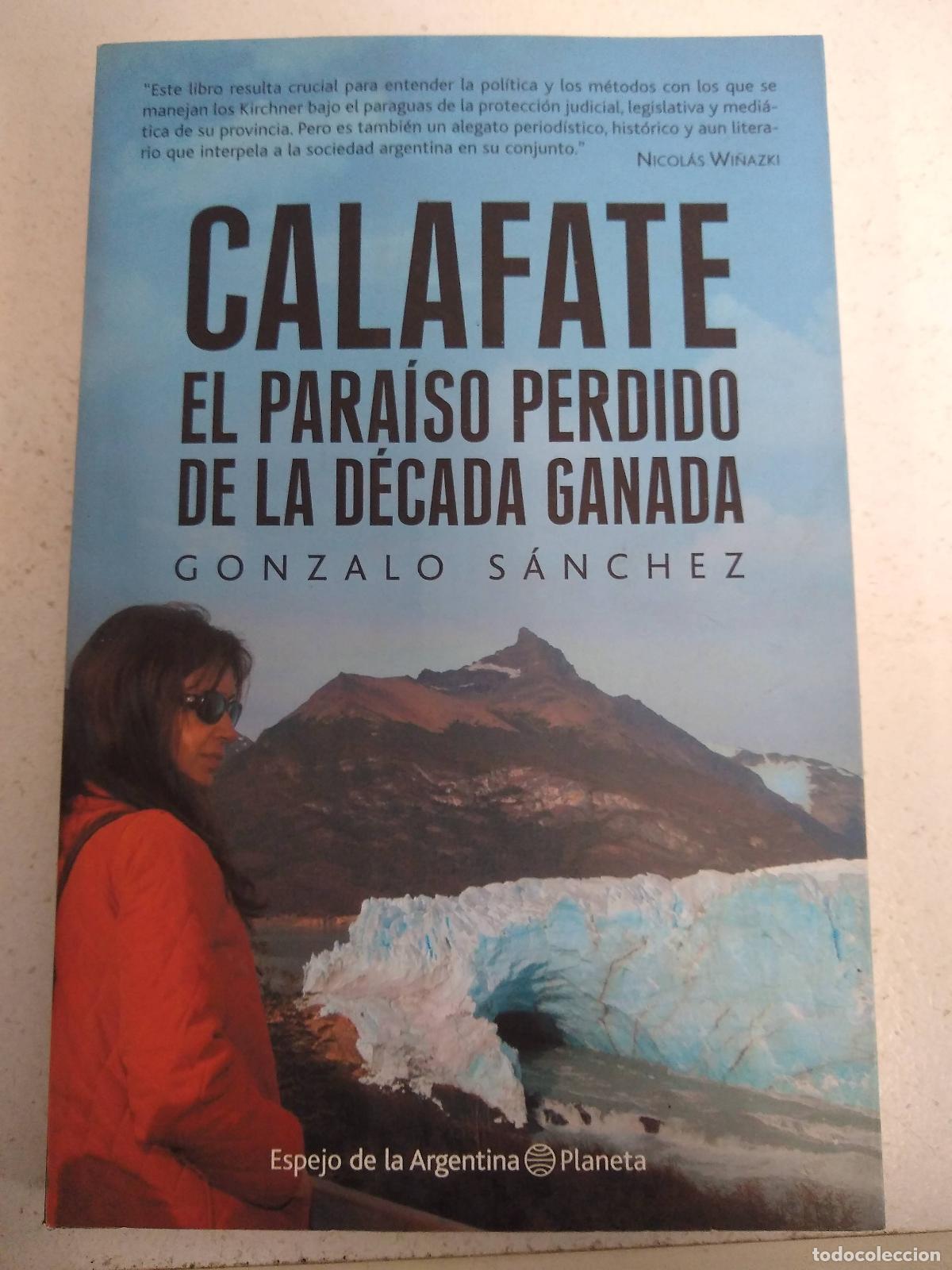 Livres: Calafate, el paraiso perdido de la decada ganada - Gonzalo Sanchez