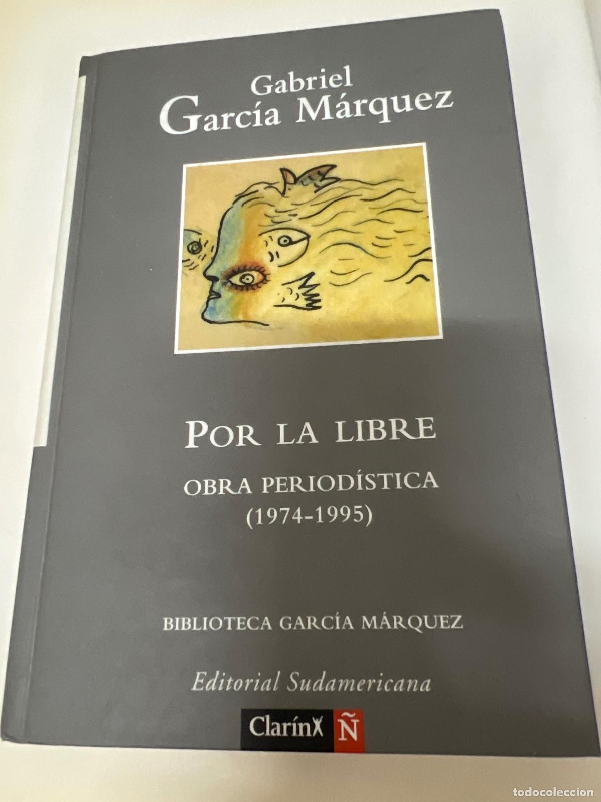 Libros: Por La Libre Obra Periodistica (1974-1995) - Gabriel Garcia Marquez