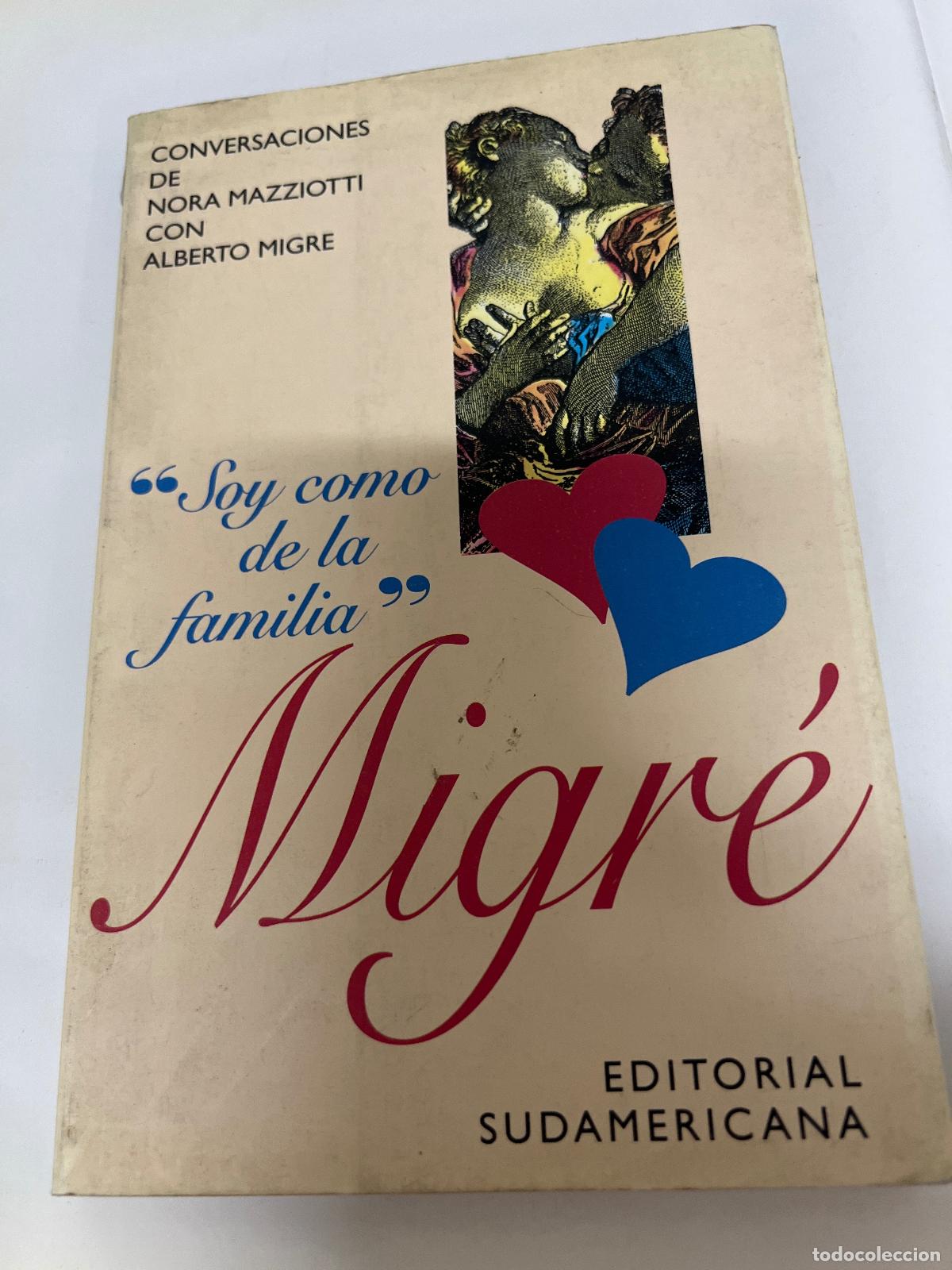 Libros: SOY COMO DE LA FAMILIA. Conversaciones de Nora Mazziotti con Alberto Migr&eacute; - Mazziotti, Nora - Migre