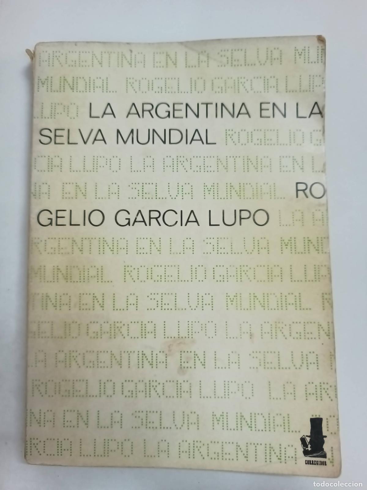 Libri di seconda mano: La argentina en la selva mundial - Rogelio Garcia Lupo
