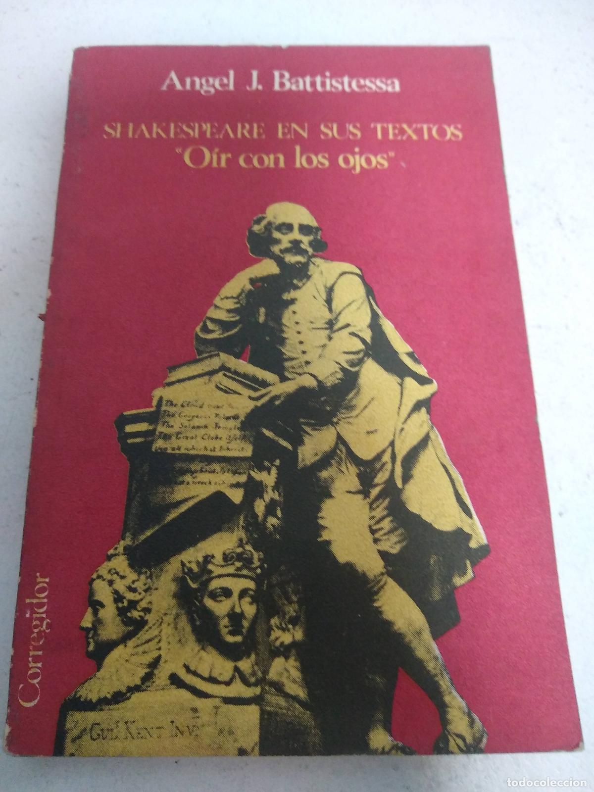 Libros: &rdquo;Shakespeare en sus textos &rdquo;&rdquo;o&iacute;r con los ojos&rdquo;&rdquo;&rdquo; - Angel J Battistessa