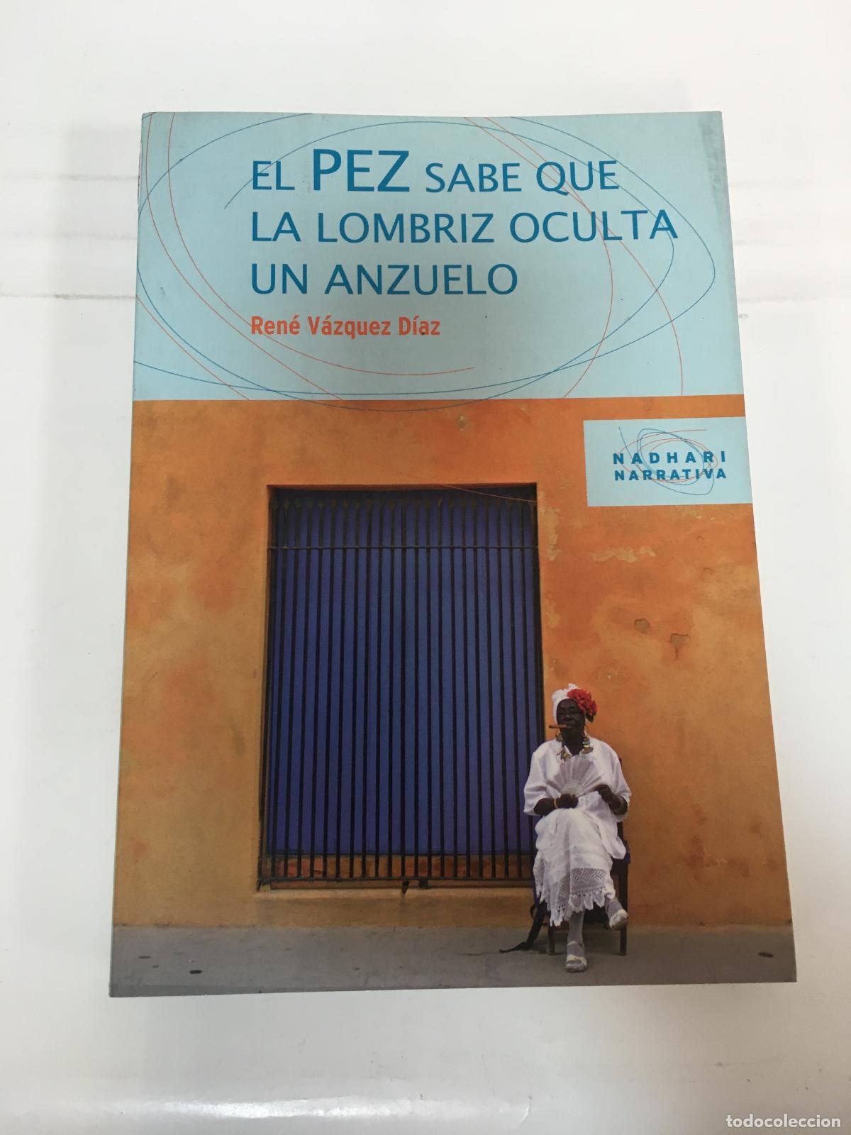 B&uuml;cher: El pez sabe que la lombriz oculta un anzuelo - Rene Vazquez Diaz