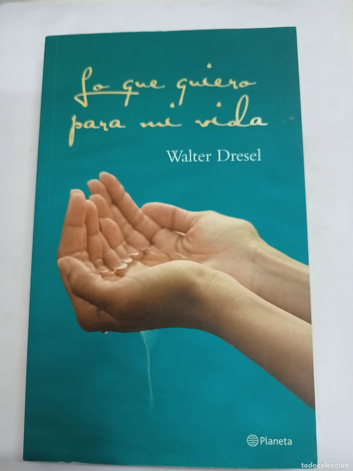 Libros: Lo que quiero para mi vida - Walter Dresel