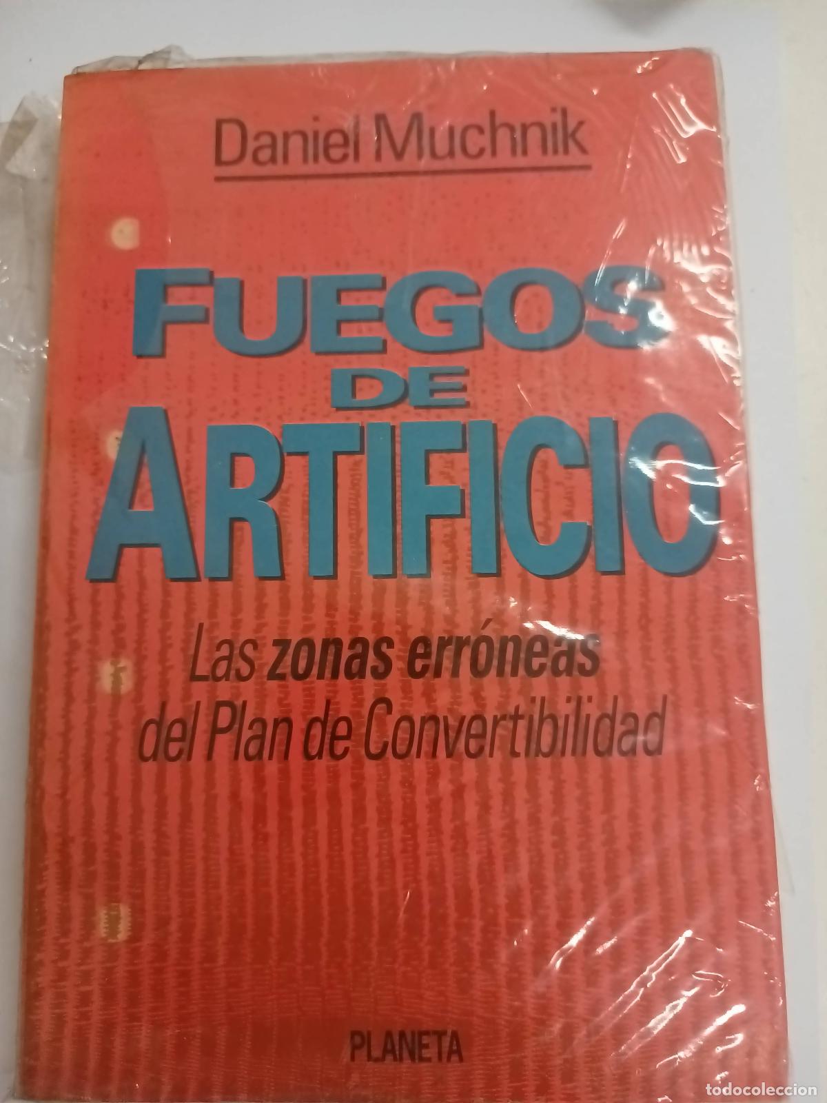 Libros: Fuegos de artificio : las zonas err&oacute;neas del Plan de Convertibilidad. - Daniel Muchnik