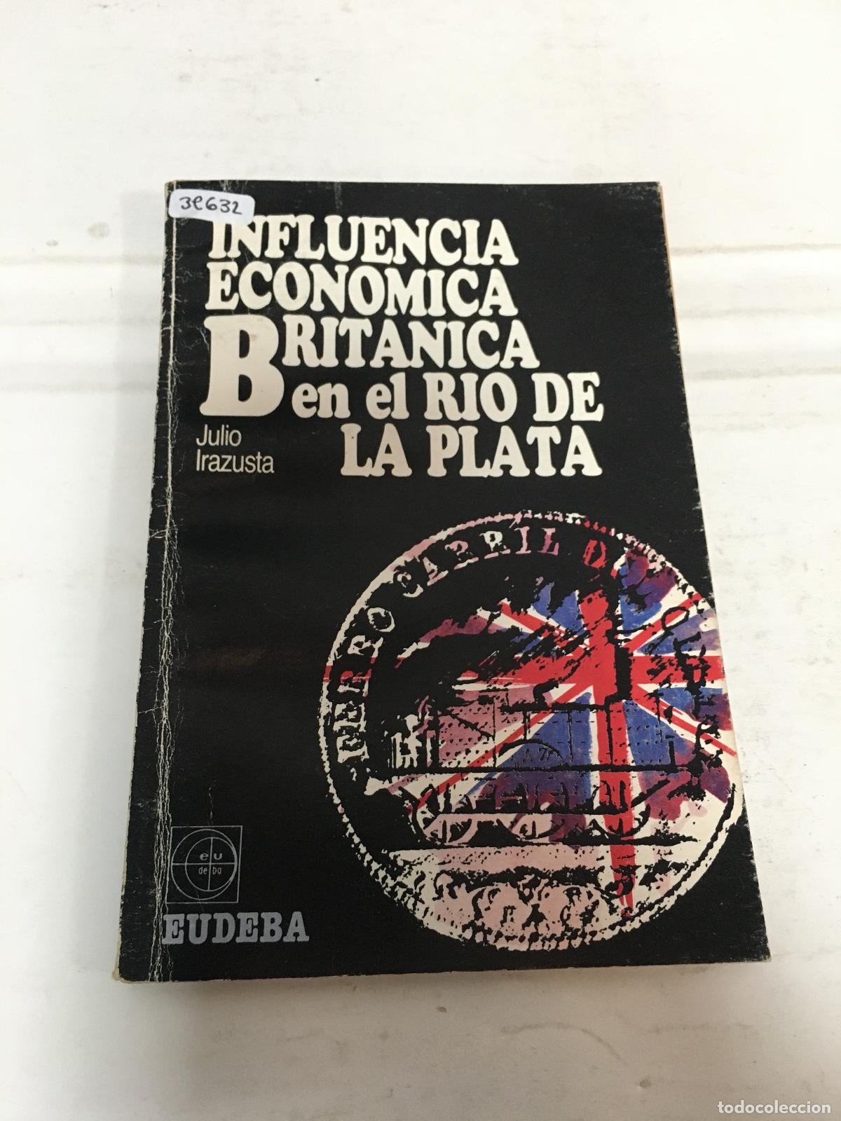 Libri di seconda mano: Influencia economica britanica en el rio de la plata - Julio Irazusta