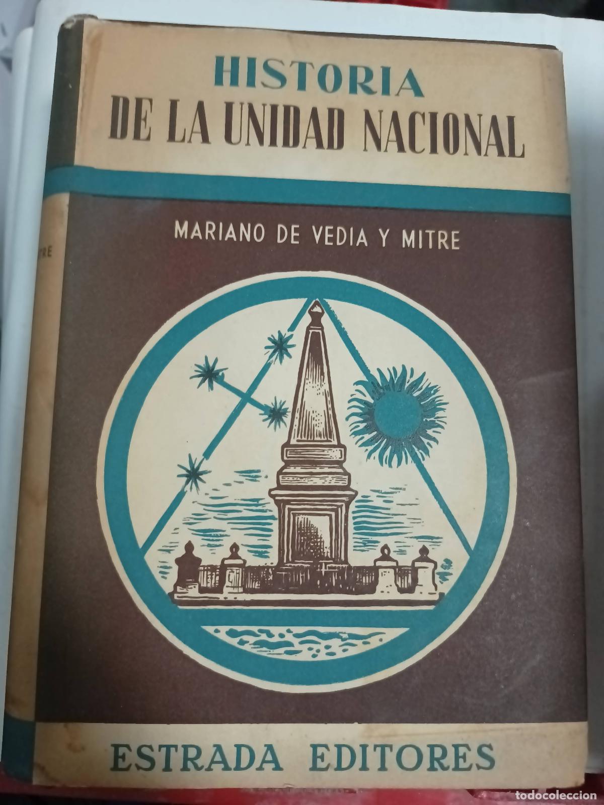 Libri di seconda mano: Historia de la unidad nacional - Mariano de vedia y mitre