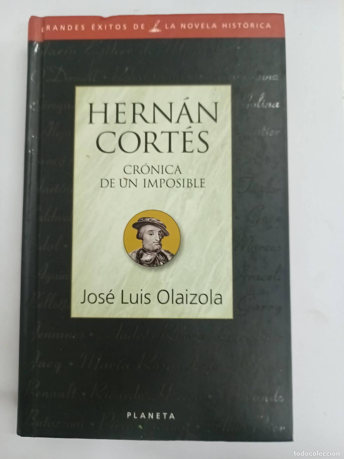 Libros: Hernan cortes cronica de un imposible - Jose Luis olaizola