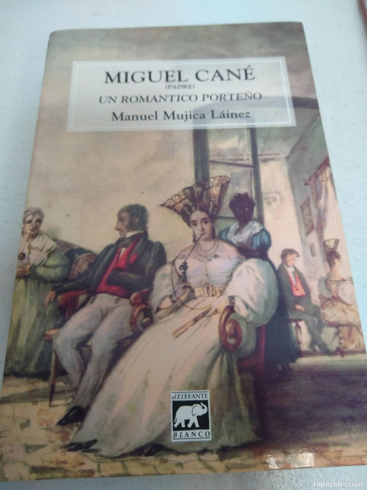 Libri di seconda mano: Miguel Cane Padre, Un Romantico Porteno - Mujica Lainez, Manuel