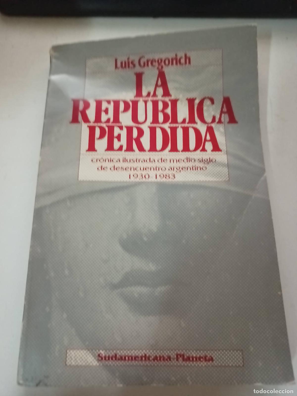 books: La rep&uacute;blica perdida. Cr&oacute;nica ilustrada de medio siglo de desencuentro argentino, 1930-1983 - Luis G