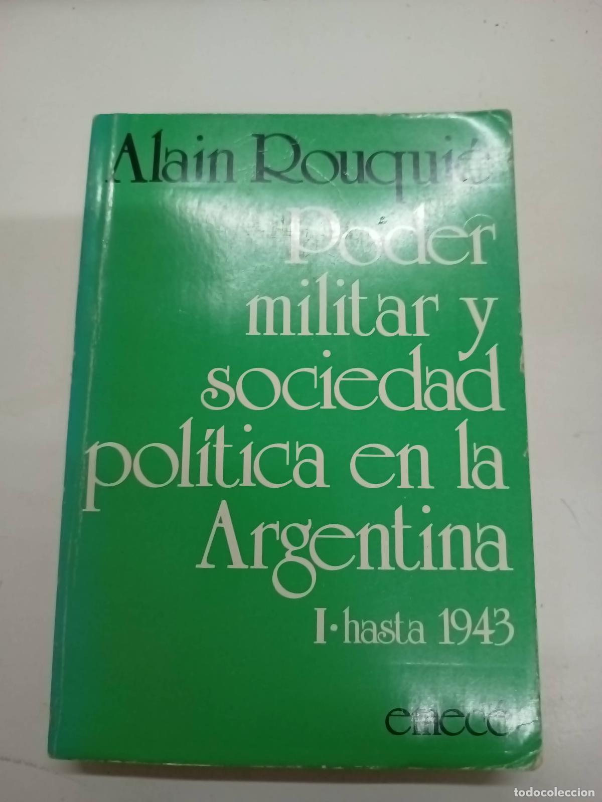 B&uuml;cher: Poder militar y sociedad politica en la Argentina hasta 1 de 1943 - Alain Rouquie