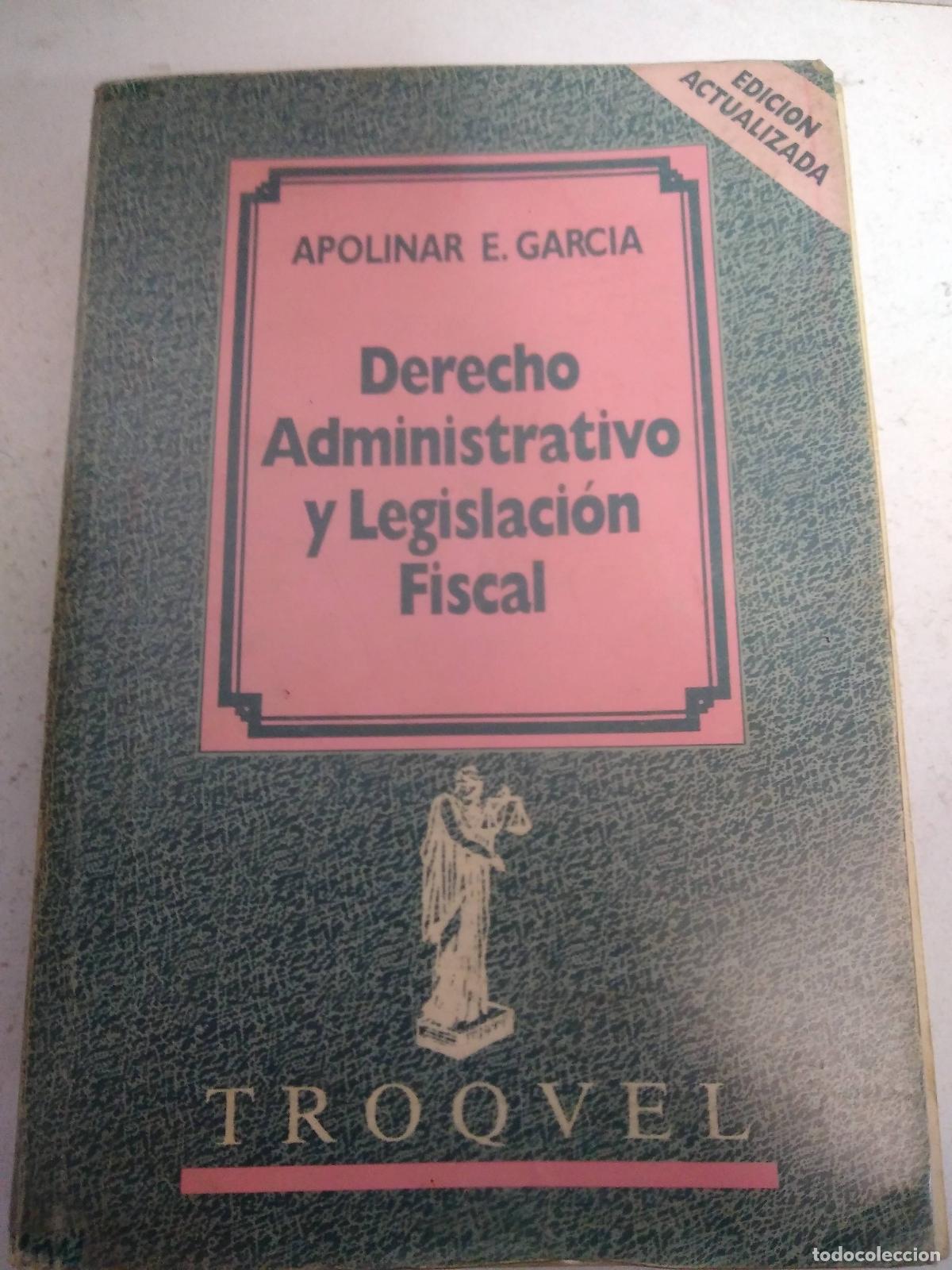 Libros: Derecho administrativo y legislacion fiscal - Apolinar Edgardo Garcia