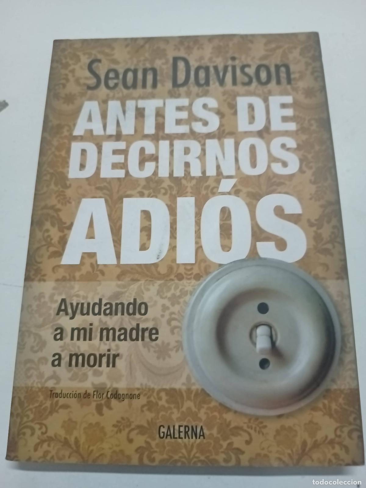 Libri di seconda mano: Antes de decirnos Adi&oacute;s. Ayudando a mi madre a morir - Sean Davison