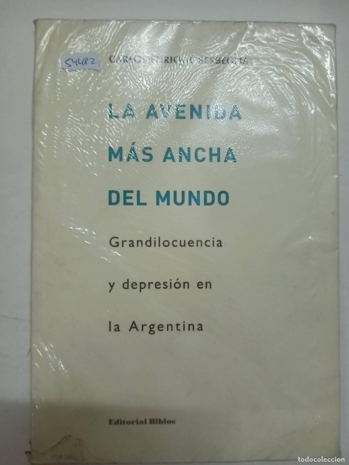 Libri di seconda mano: La avenida m&aacute;s ancha del mundo. Grandilocuencia y depresi&oacute;n en la Argentina - Carlos Enrique Berbegl