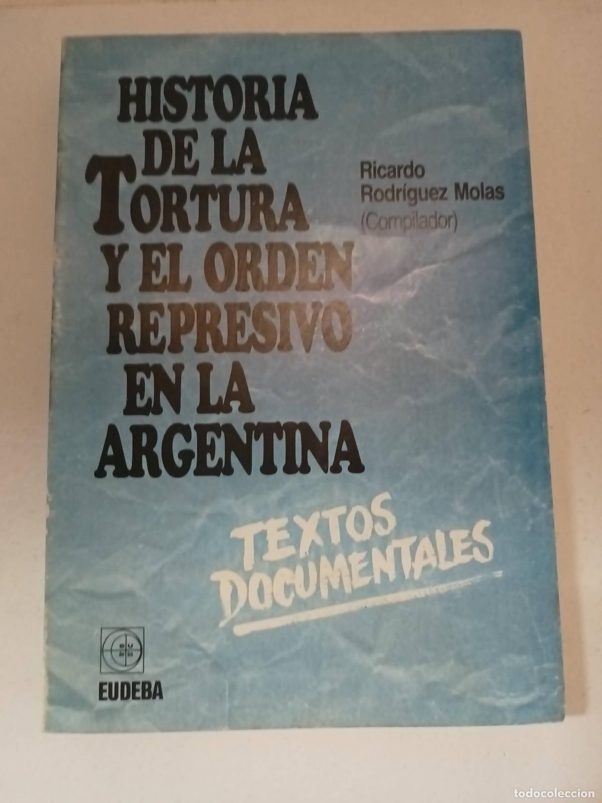 Libros: Historia de la tortura y el orden represivo en la argentina - Ricardo Rodriguez Molas
