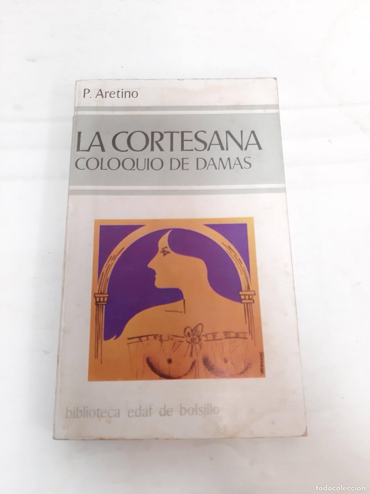 Libri di seconda mano: La cortesana, coloquio de damas - P Aretino