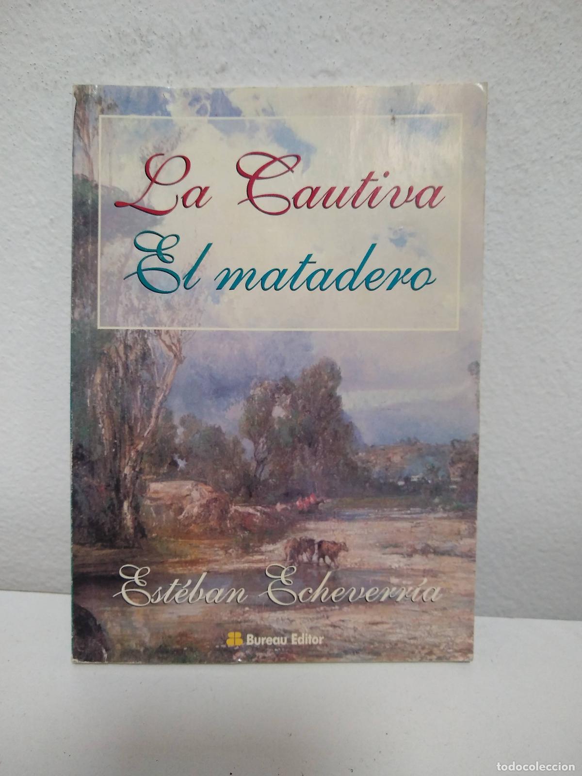 Libri di seconda mano: la cautiva el matadero - Est&eacute;ban Echeverr&iacute;a
