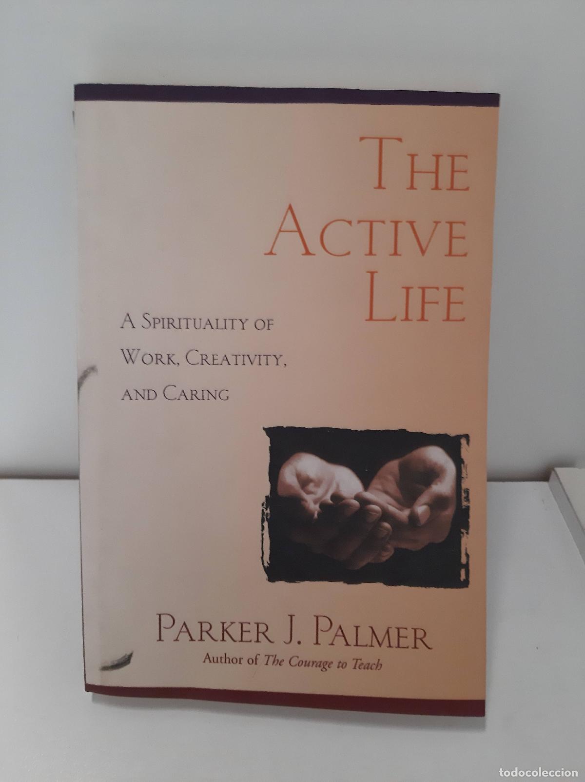 B&uuml;cher: The Active Life: A Spirituality of Work, Creativity, and Caring - Palmer, Parker J.