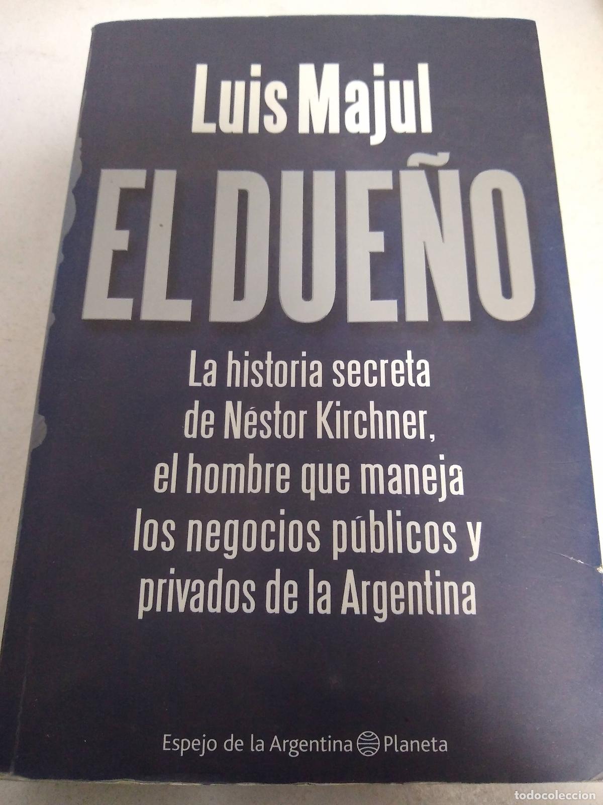 B&uuml;cher: El Dueno: La historia secreta de Nestor Kirchner, el Hombre que Maneja los Negocios Publicos y Priva