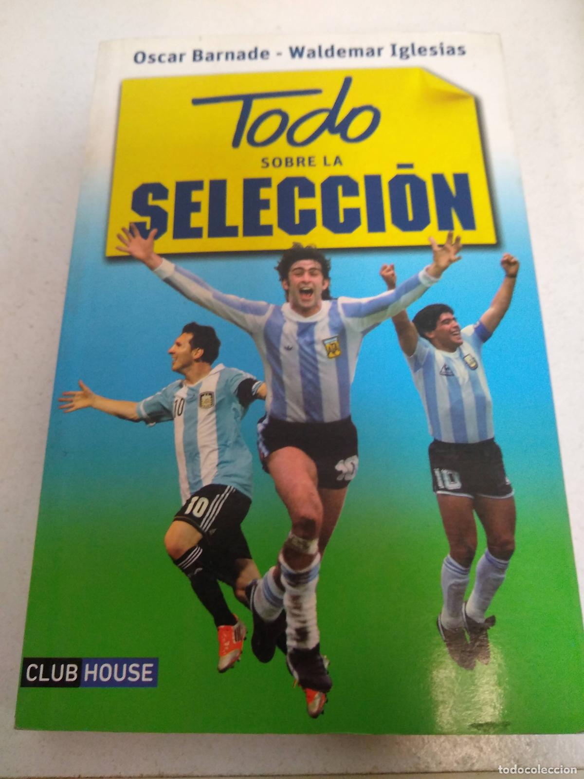 Libri di seconda mano: Todo Sobre La Seleccion - BARNADE OSCAR / IGLESIAS WALDEMAR