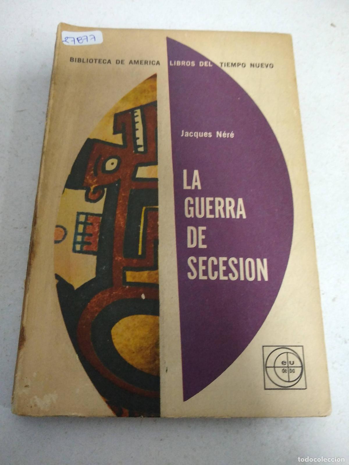 Libri di seconda mano: La guerra de secesion - Jacques N&eacute;r&eacute;