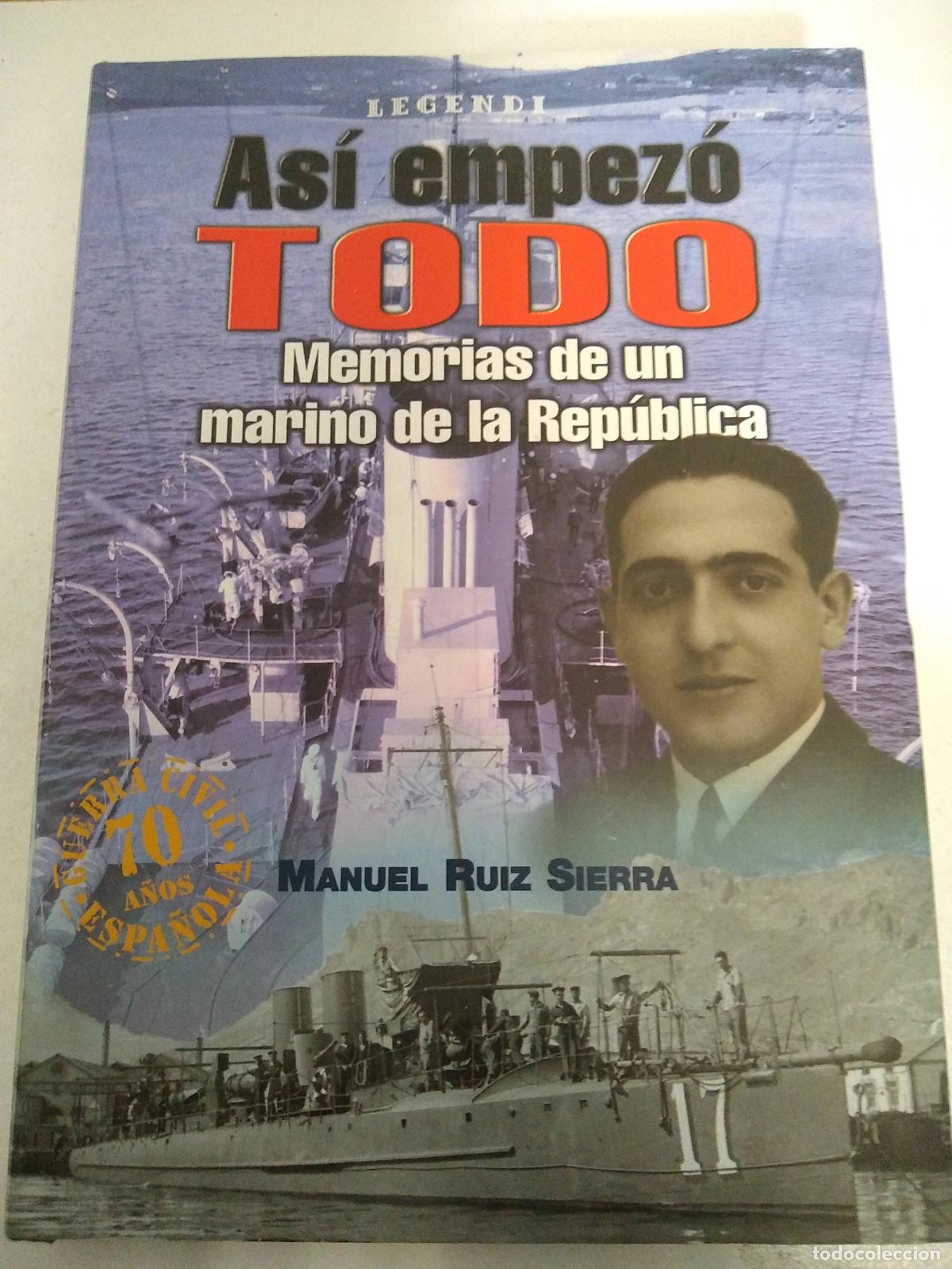 Libri di seconda mano: As&iacute; empez&oacute; todo. Memorias de un marino de la rep&uacute;blica . - Ruiz Sierra, Manuel