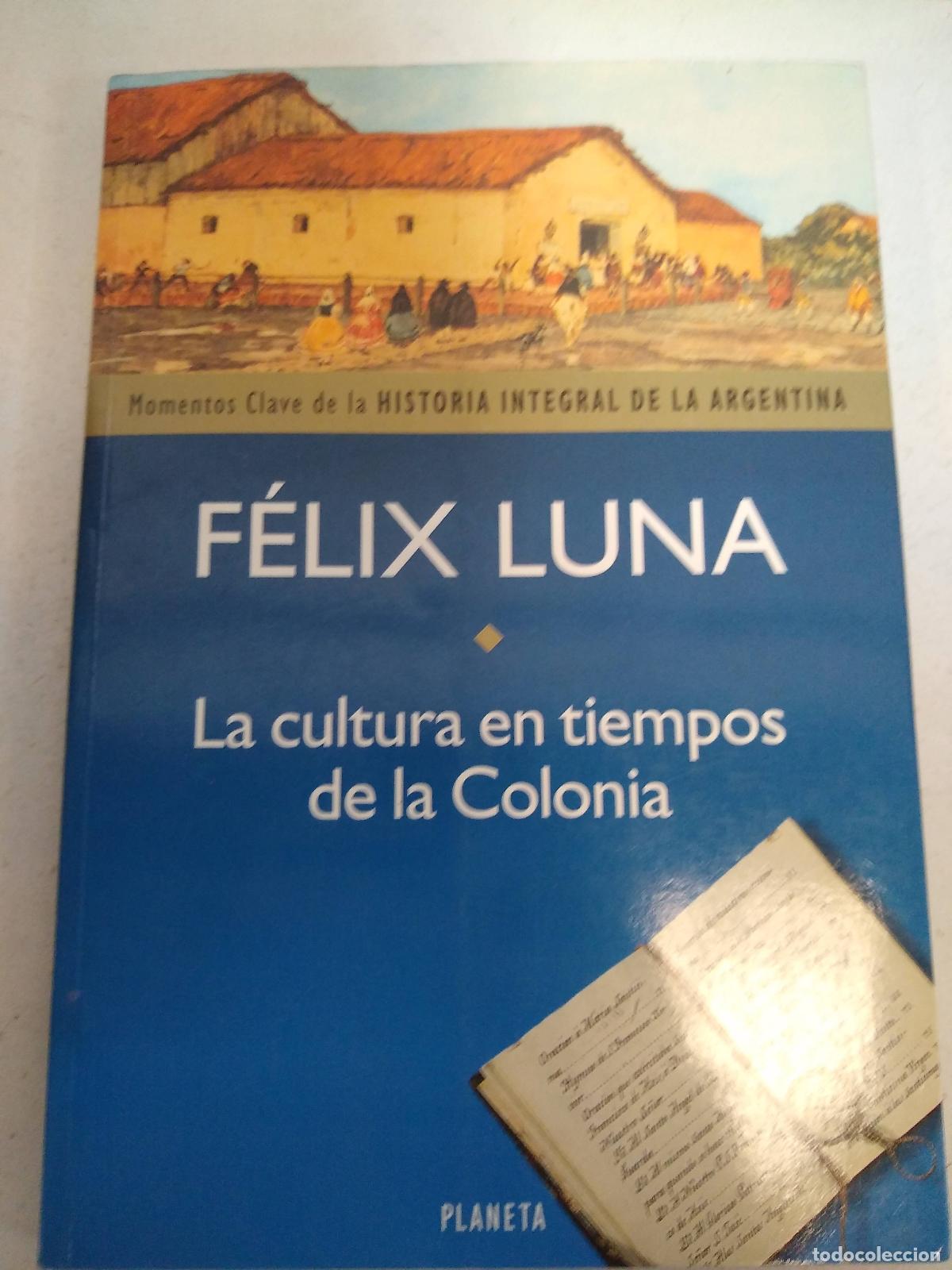 Libri di seconda mano: La cultura en tiempos de la colinia - Felix Luna
