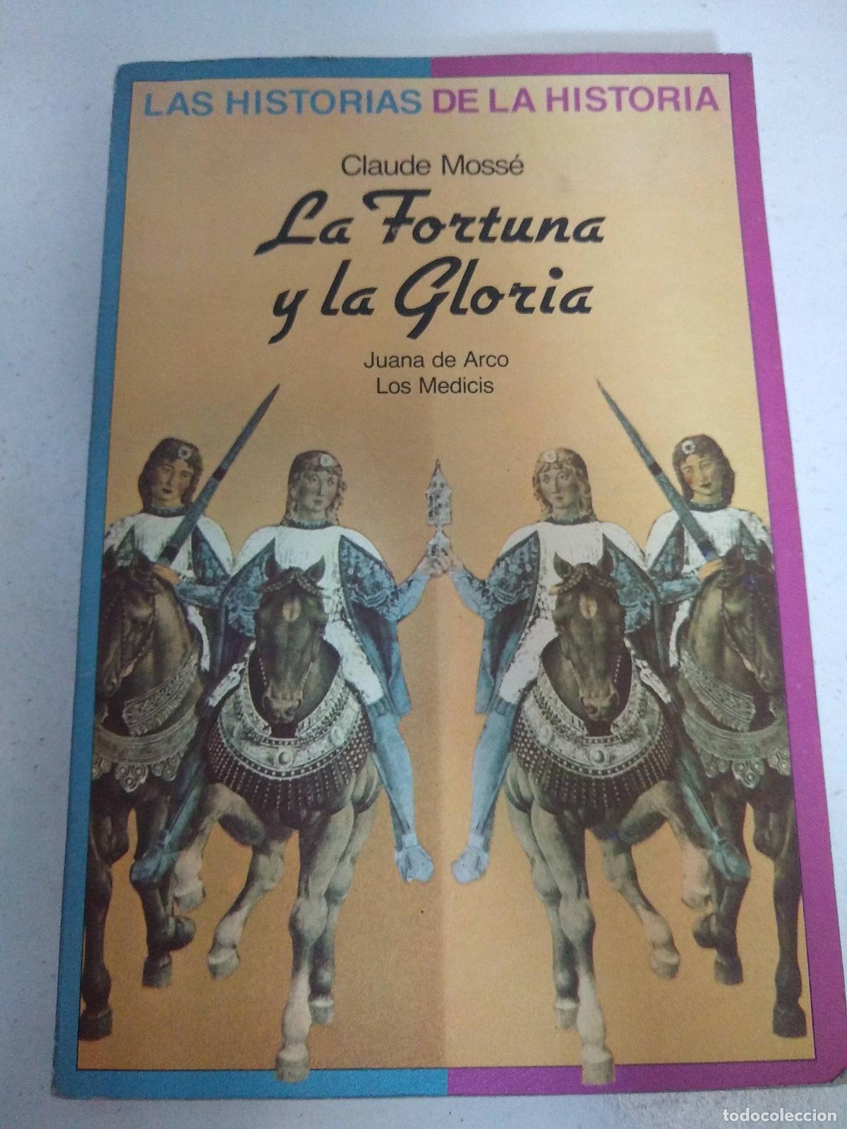 Libros: Las Historia De La Historia. La Fortuna Y La Gloria. Juana De Arco, Los Medicis - Moss&eacute;, Claude