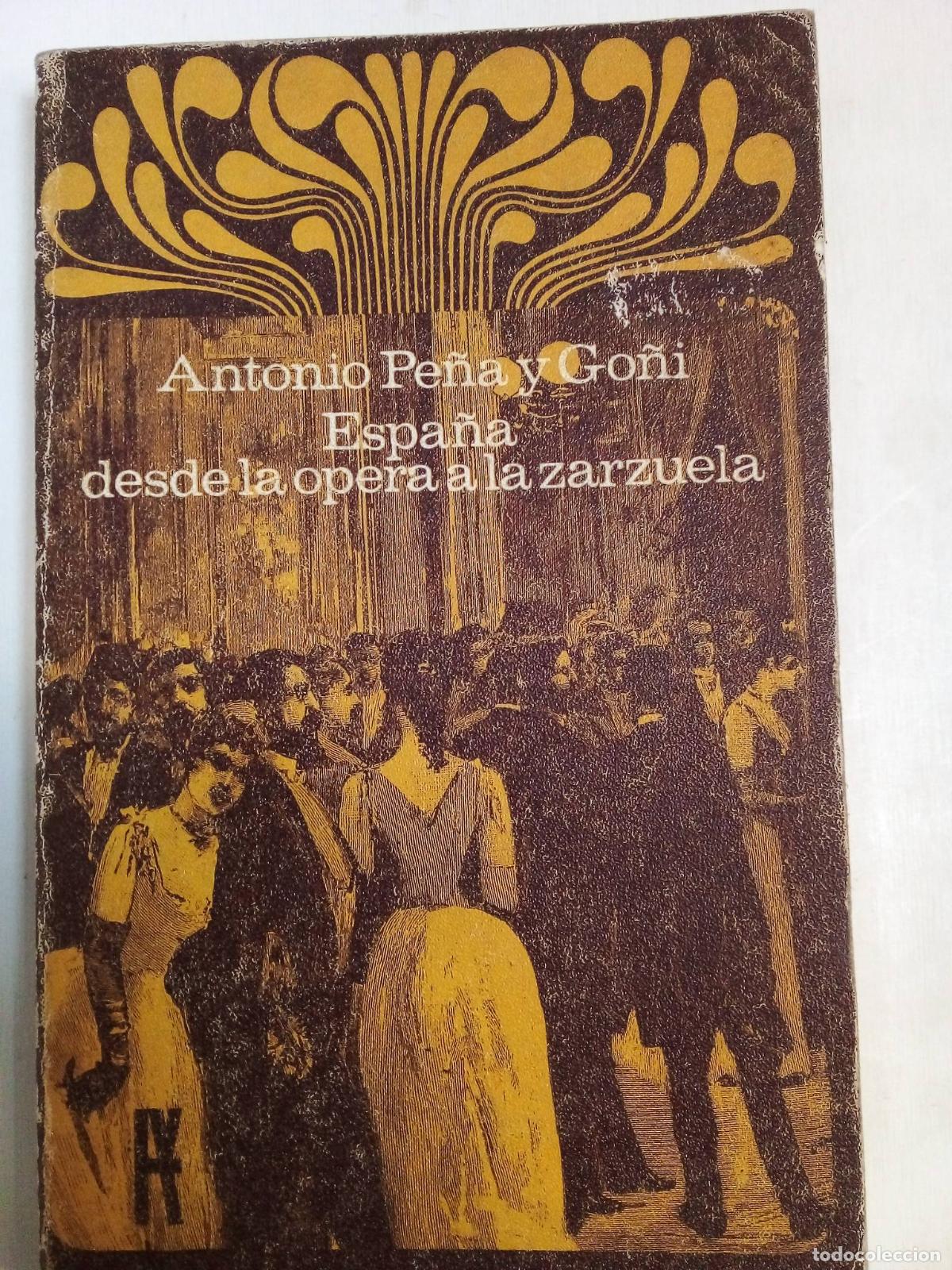 Libros: Espa&ntilde;a Desde La Opera A La Zarzuela - Antonio Pe&ntilde;a Y Go&ntilde;i - Foto 1