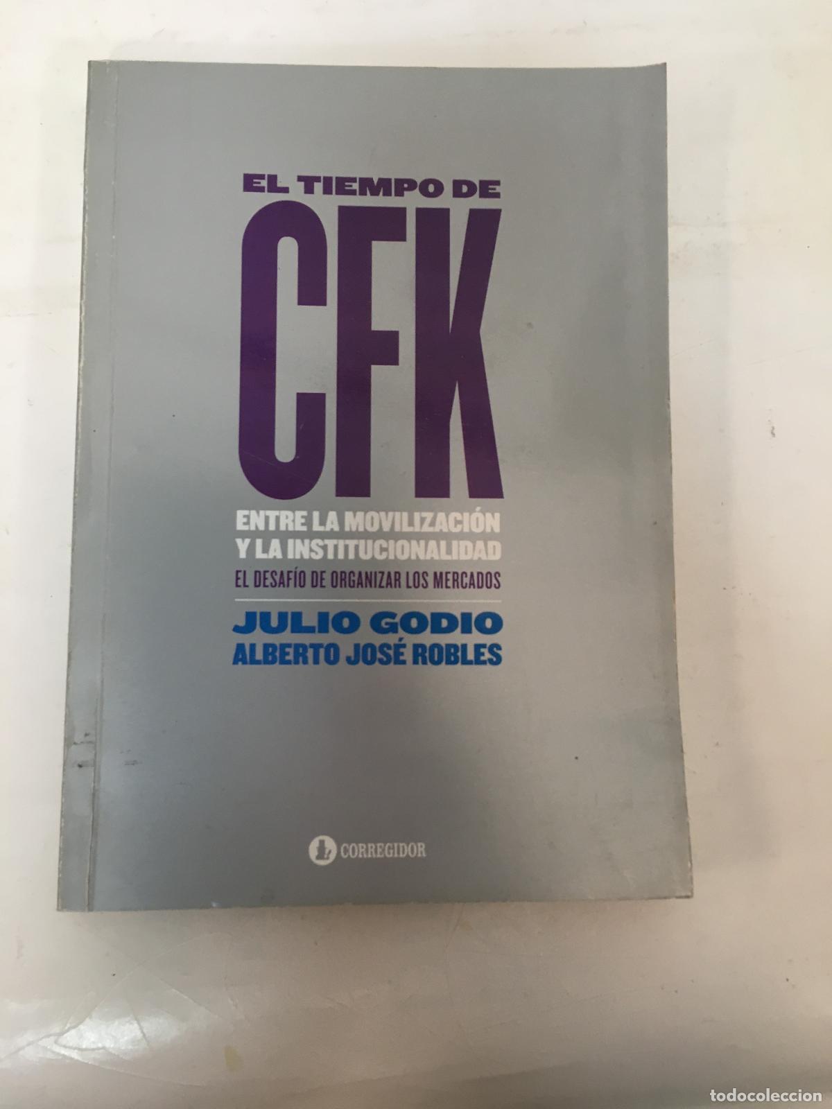 B&uuml;cher: EL TIEMPO DE CFK. ENTRE LA MOVILIZACION Y LA INSTI 1A.ED - GODIO, J./ROBLES,A.J