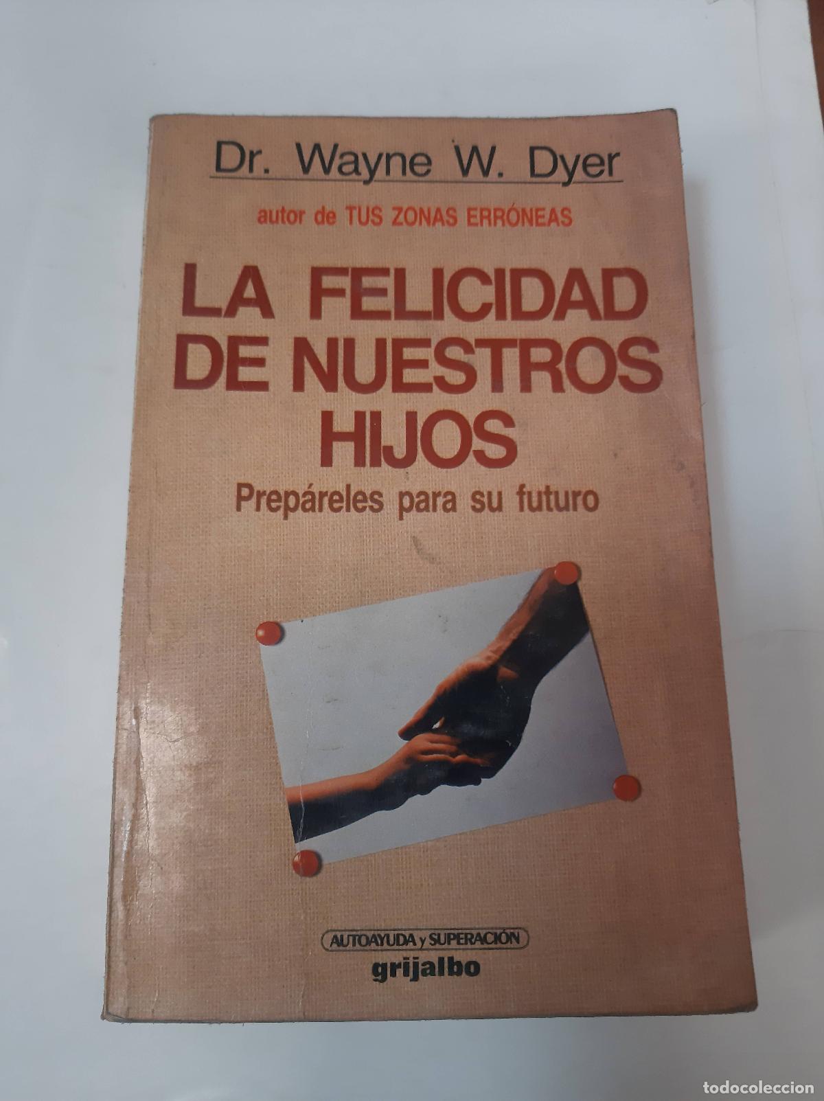 Libros: La Felicidad De Nuestros Hijos - Wayne W. Dyer - Foto 1