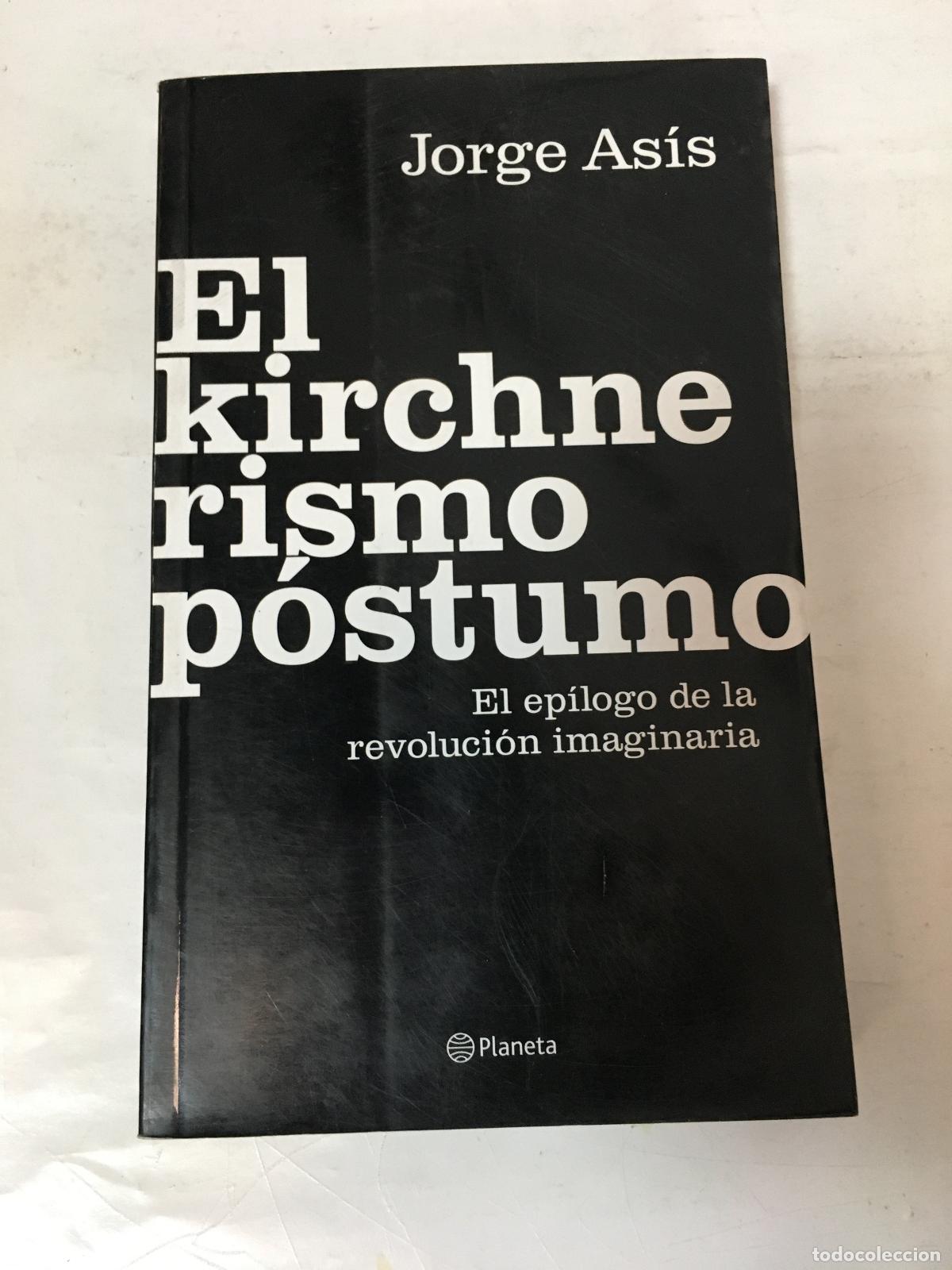 Libros: El Kirchnerismo Postumo - Jorge Asis