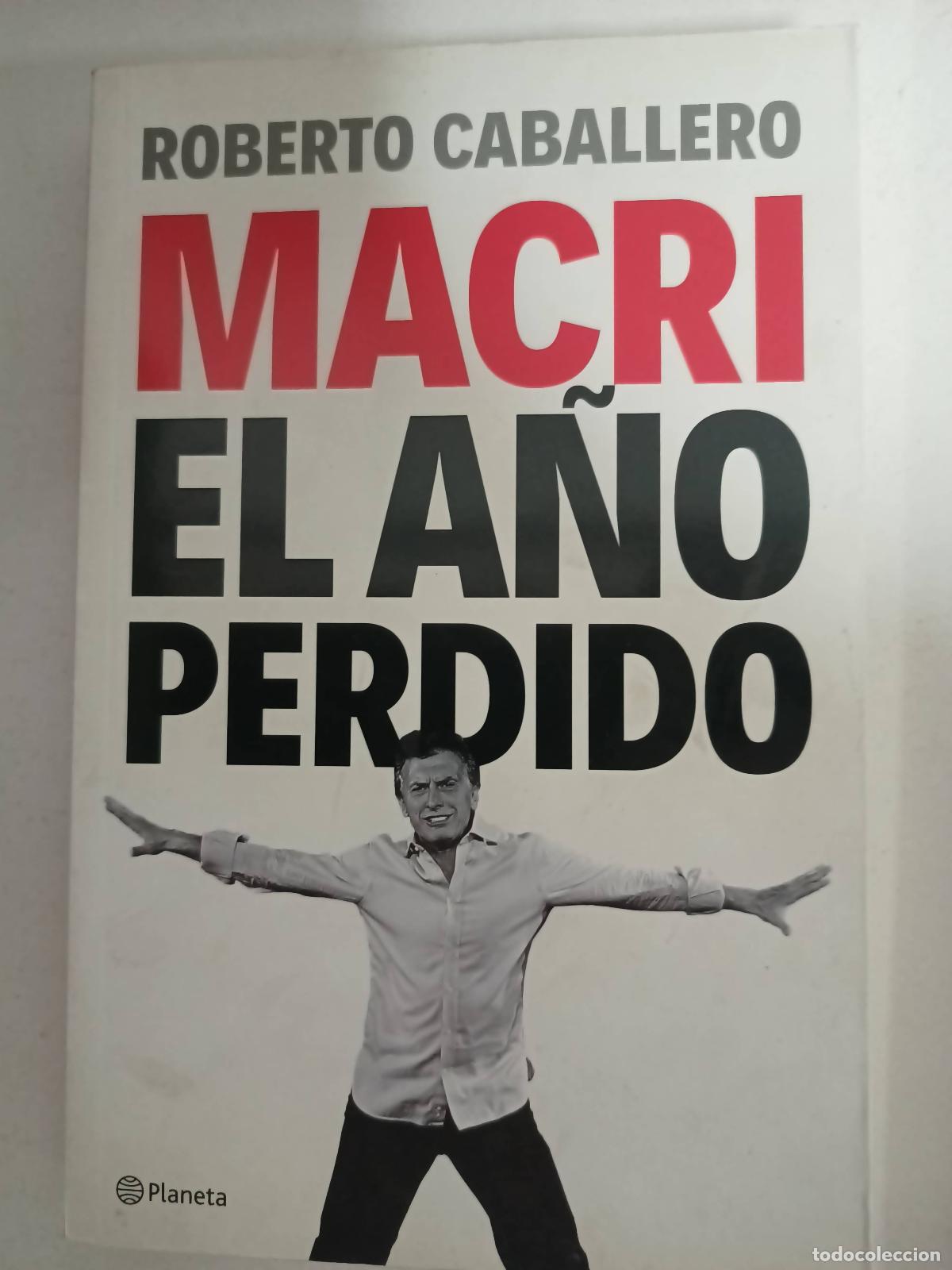 Livres: Macri, el a&ntilde;o perdido - Roberto Caballero