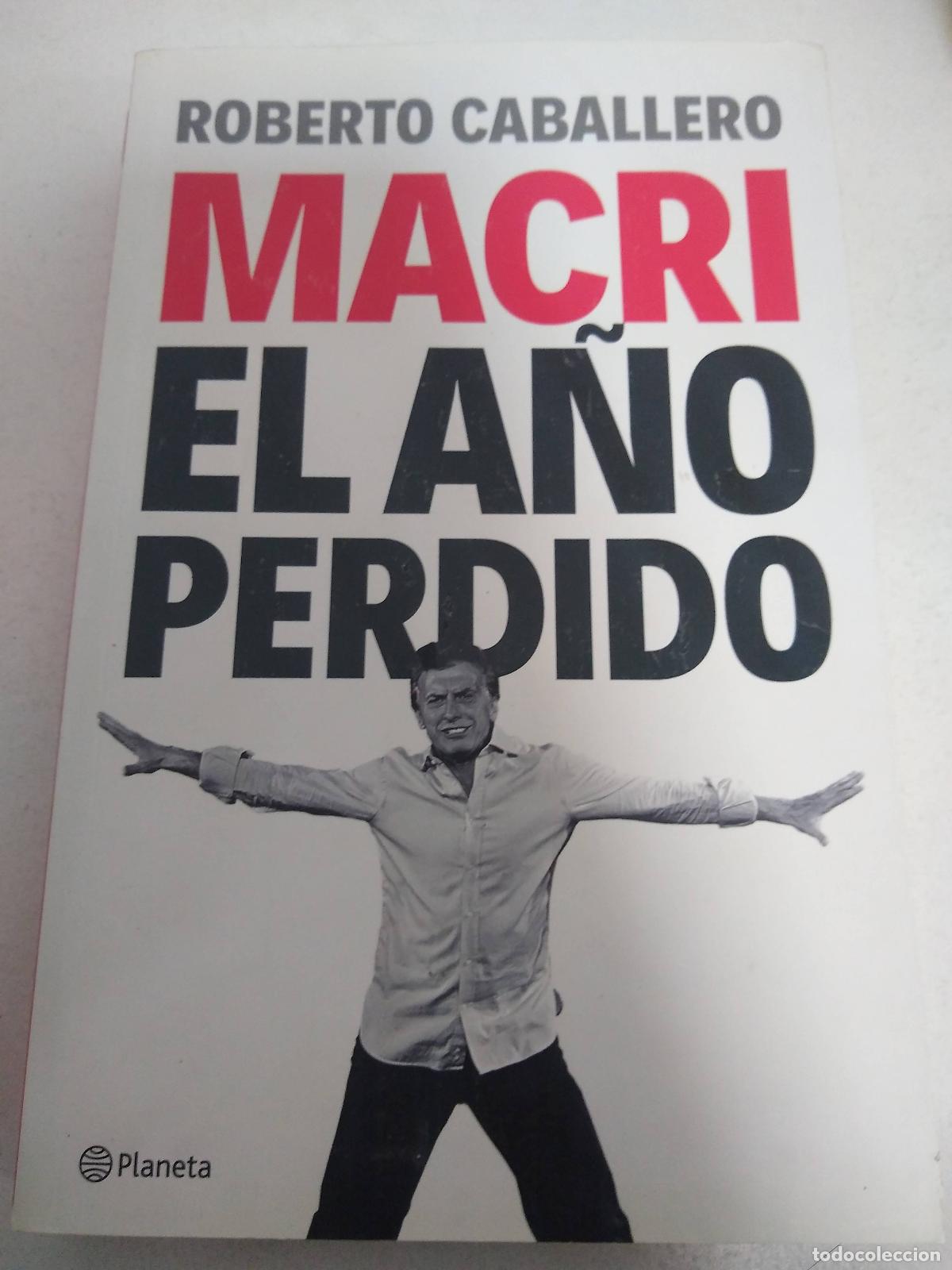 Libros: Macri, El a&ntilde;o perdido - Roberto Caballero