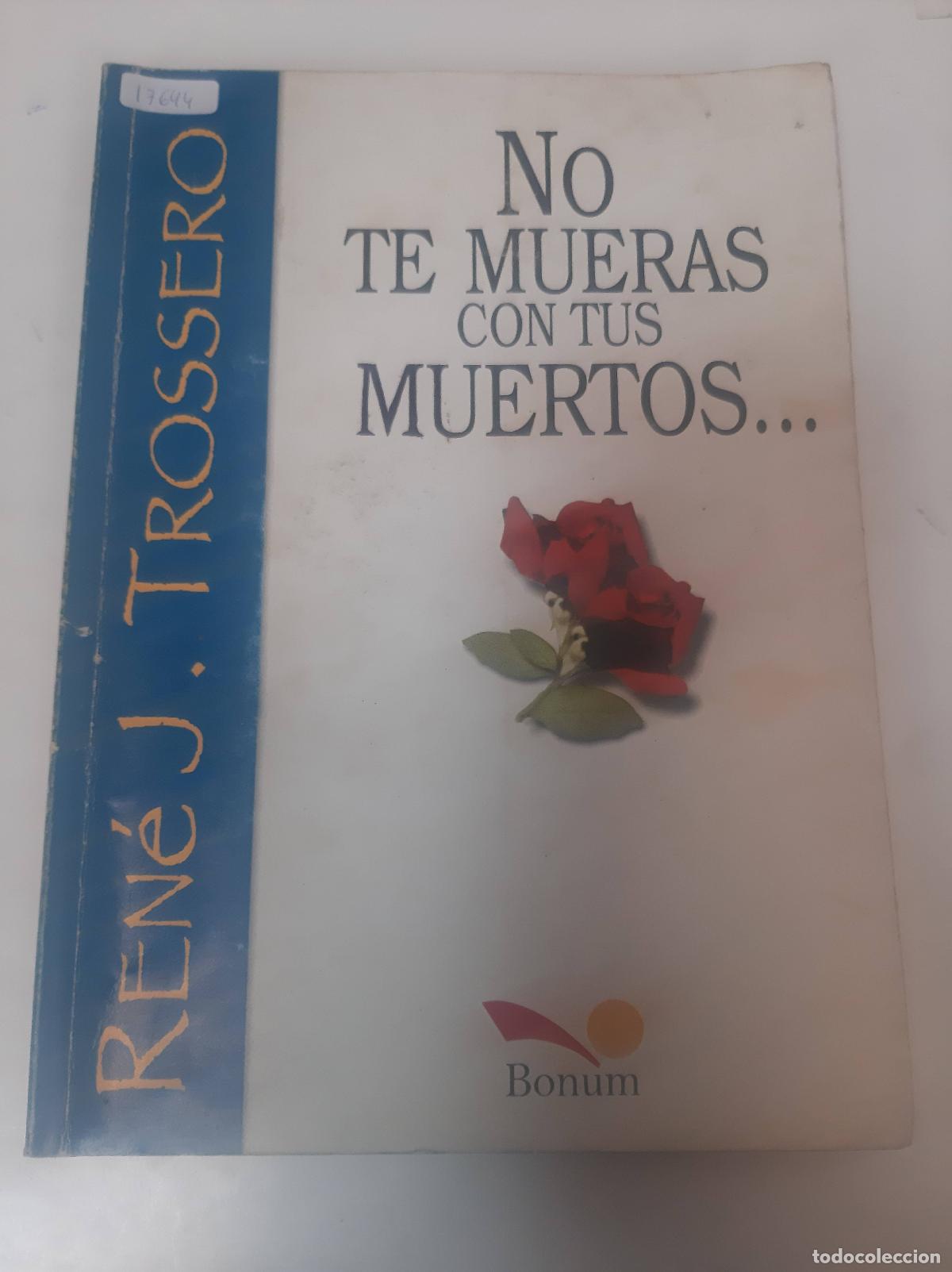 Libros: No Te Mueras Con Tus Muertos... - Ren&eacute; Trossero