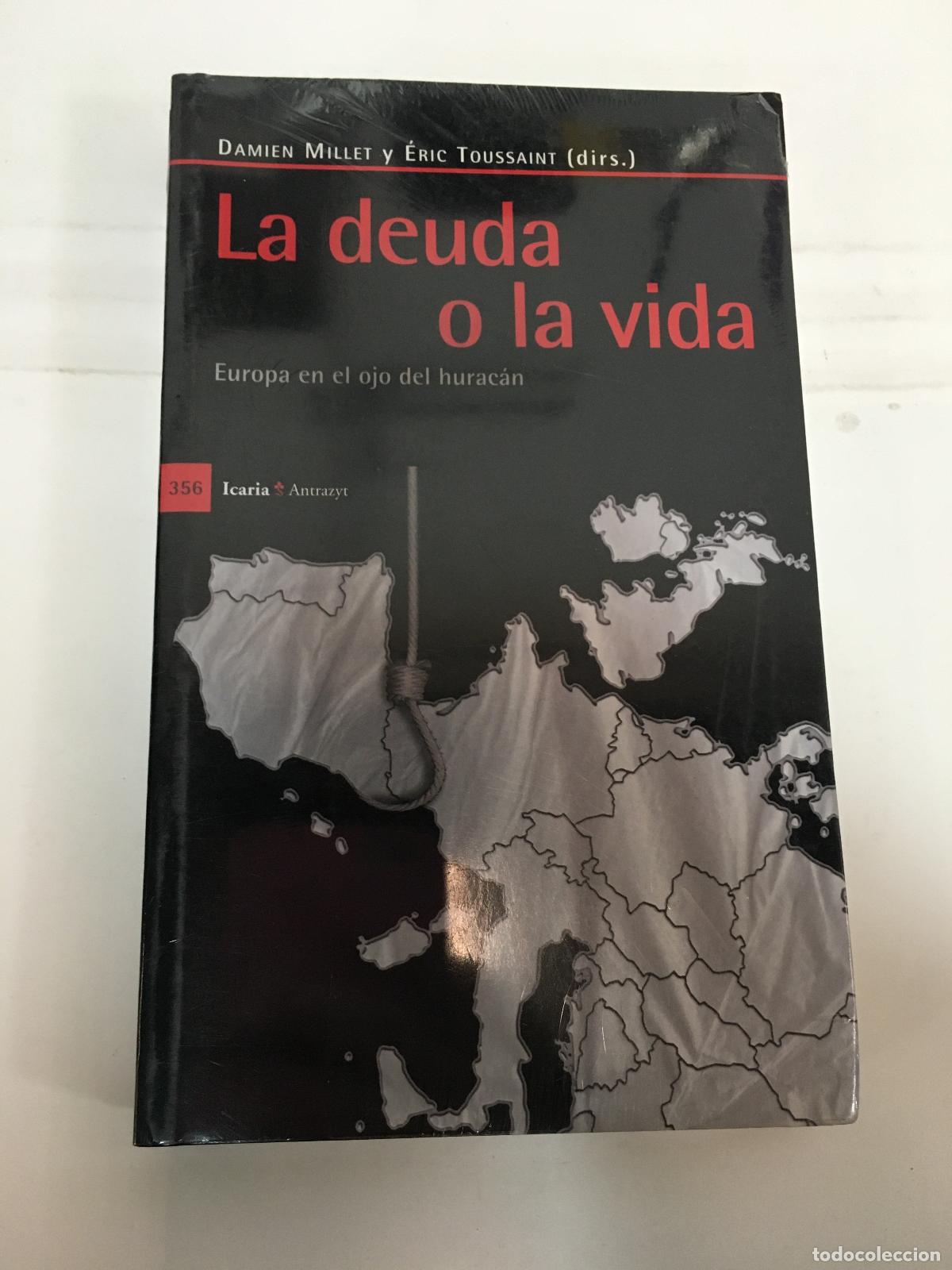 Libros: LA DEUDA O LA VIDA. EUROPA EN EL OJO DEL HURAC&aacute;N - MILLET, DAMIEN/TOUSSAINT, &Eacute;RIC
