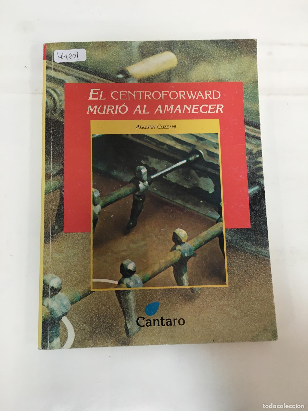Libros: El Centroforward Murio Al Amanecer - Agust&iacute;n Cuzzani
