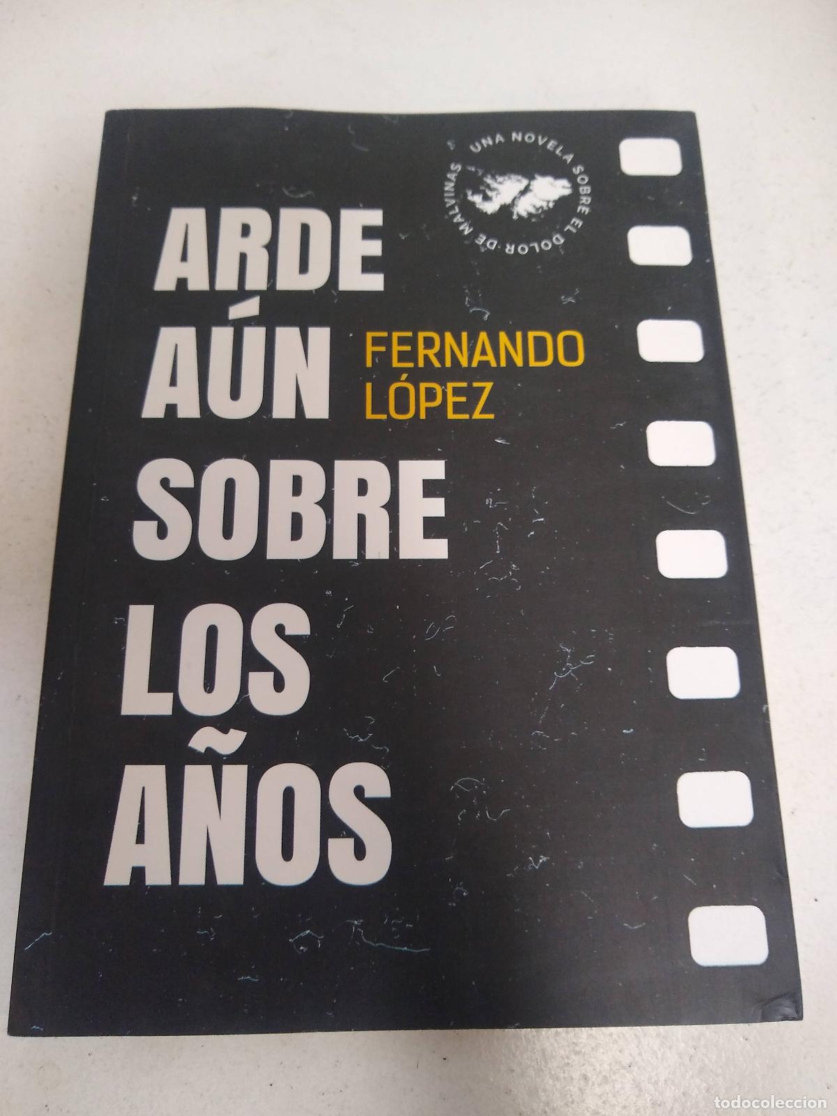 Libros: Arde a&uacute;n sobre los a&ntilde;os. - L&oacute;pez, Fernando - - Foto 1
