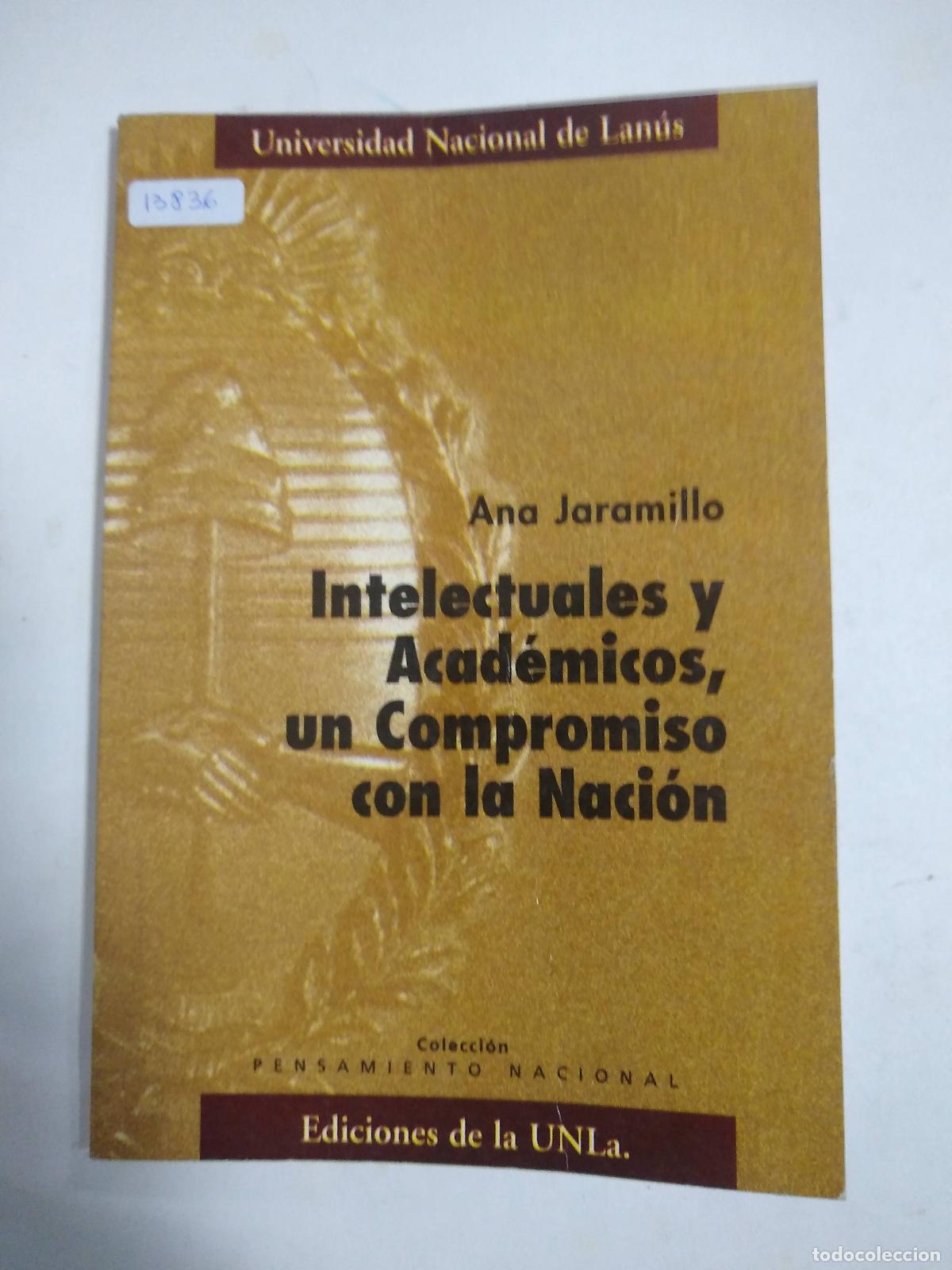 Libros: Intelectuales Y Acad&eacute;micos, Un Compromiso Con La Naci&oacute;n - Ana Jaramillo - Foto 1
