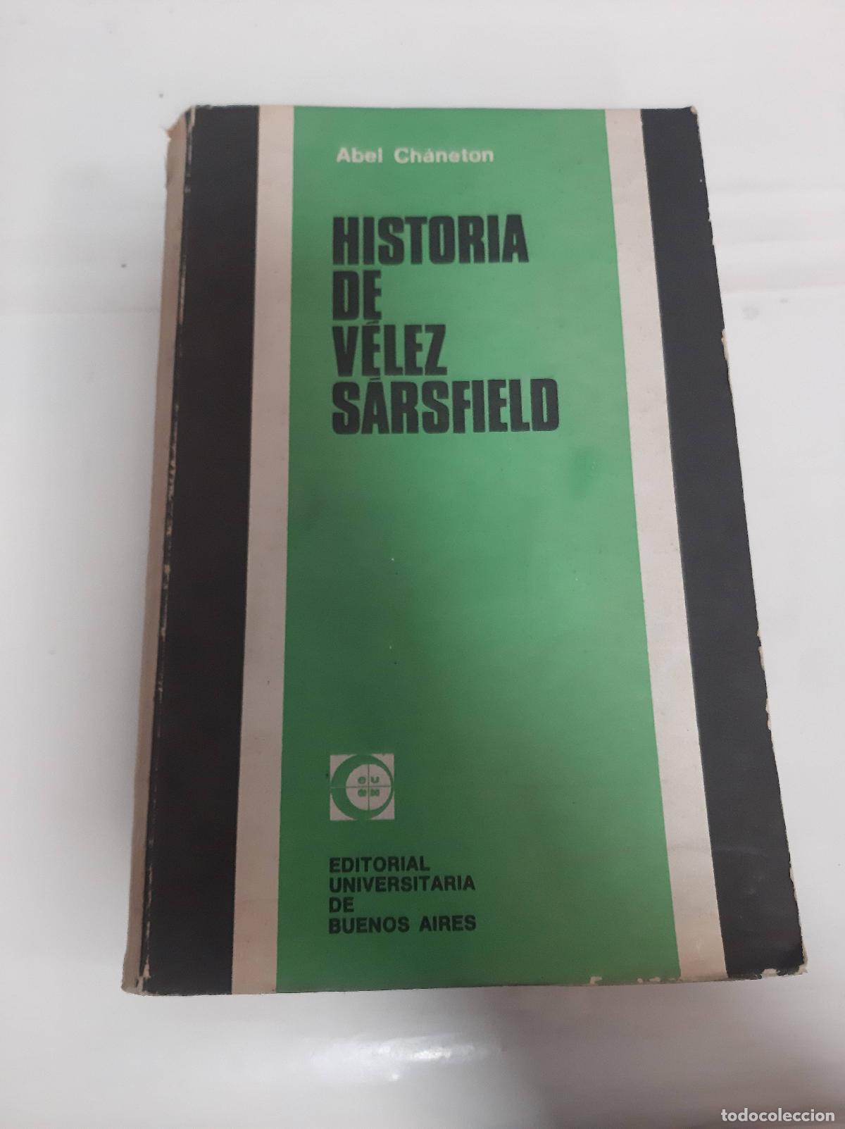 Libri di seconda mano: Historia de Velez Sarsfield - Abel Chaneton