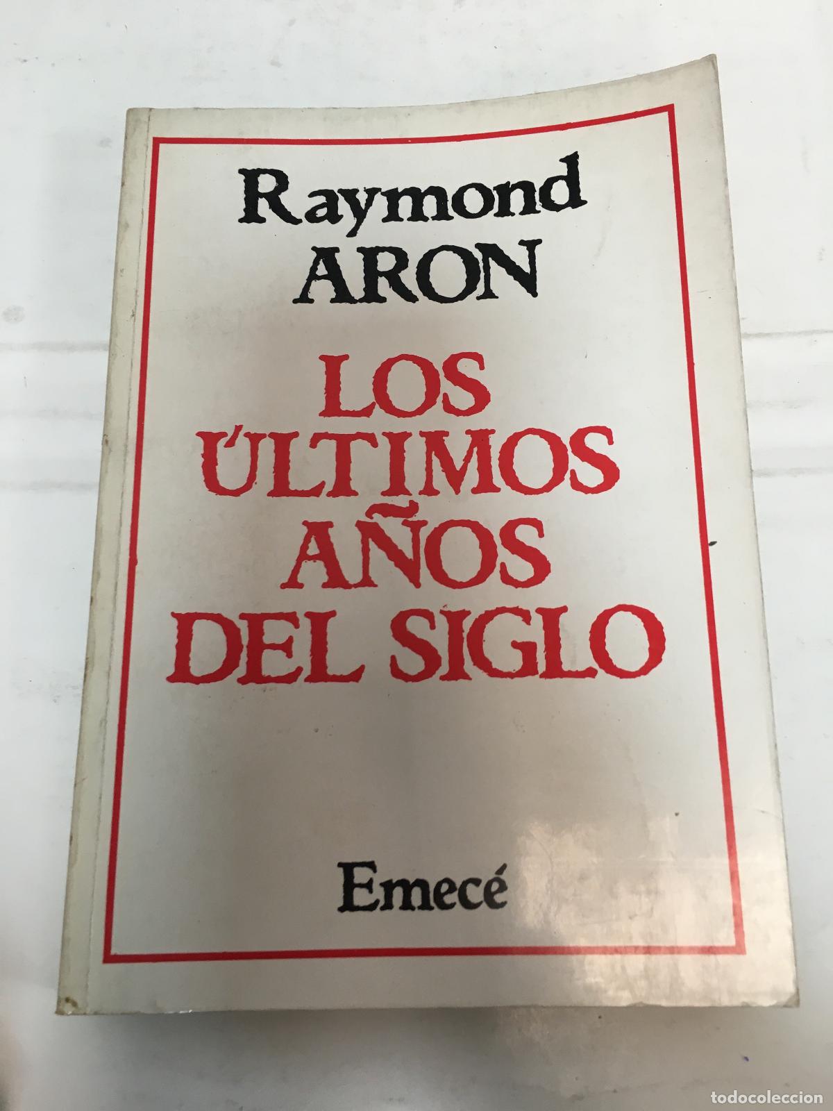 Libros: Los &uacute;ltimos a&ntilde;os del siglo siglo - Raymond Aron
