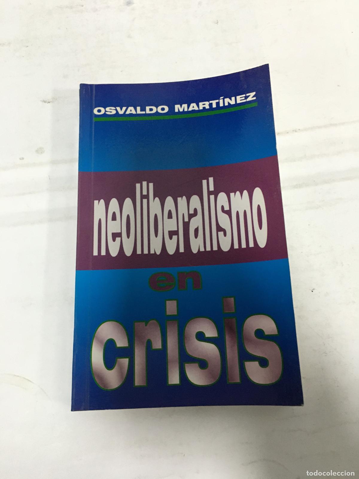 Libros: Neoliberalismo en crisis : - Mart&iacute;nez Mart&iacute;nez, Osvaldo. - Foto 1