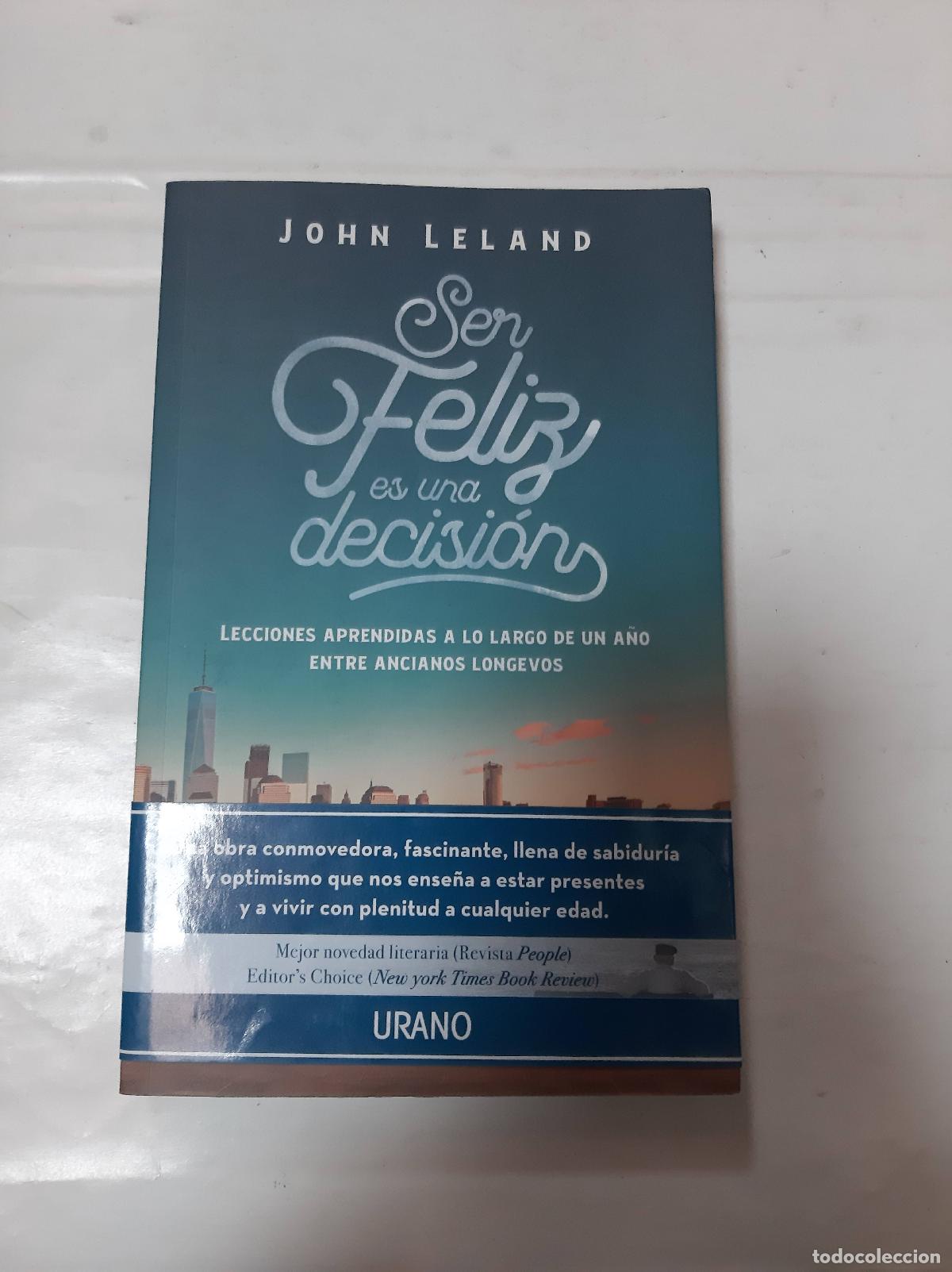 Libros: SER FELIZ ES UNA DECISI&Oacute;N - LELAND, JOHN - Foto 1